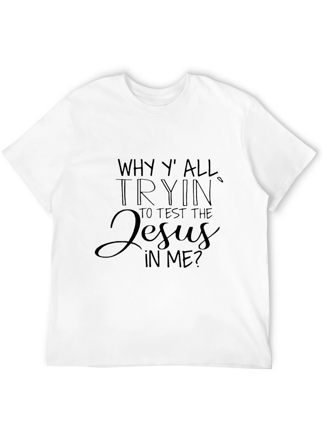 Why Yall Trying to Test the Jesus In Me T-Shirt