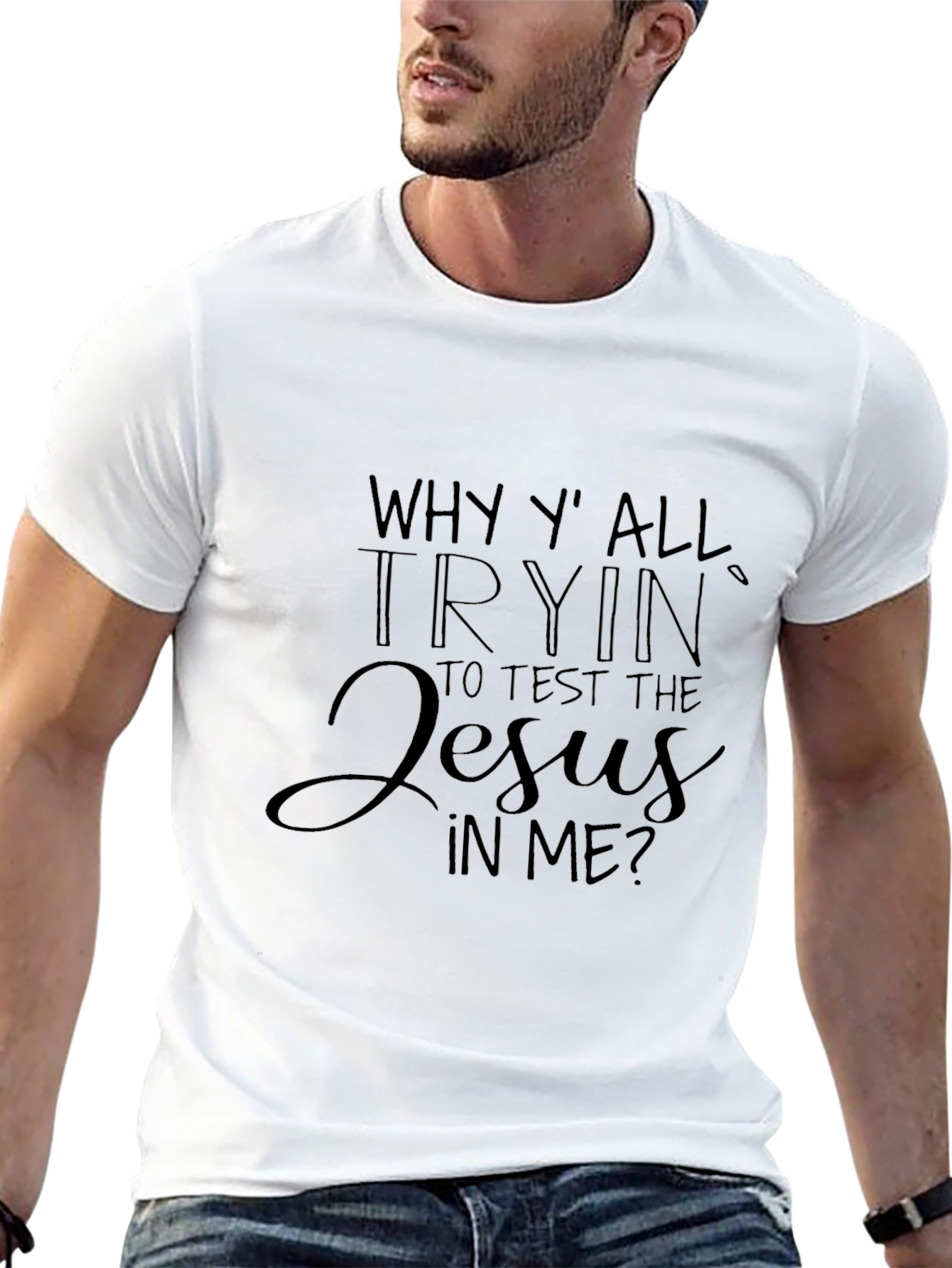 Why Yall Trying to Test the Jesus In Me T-Shirt