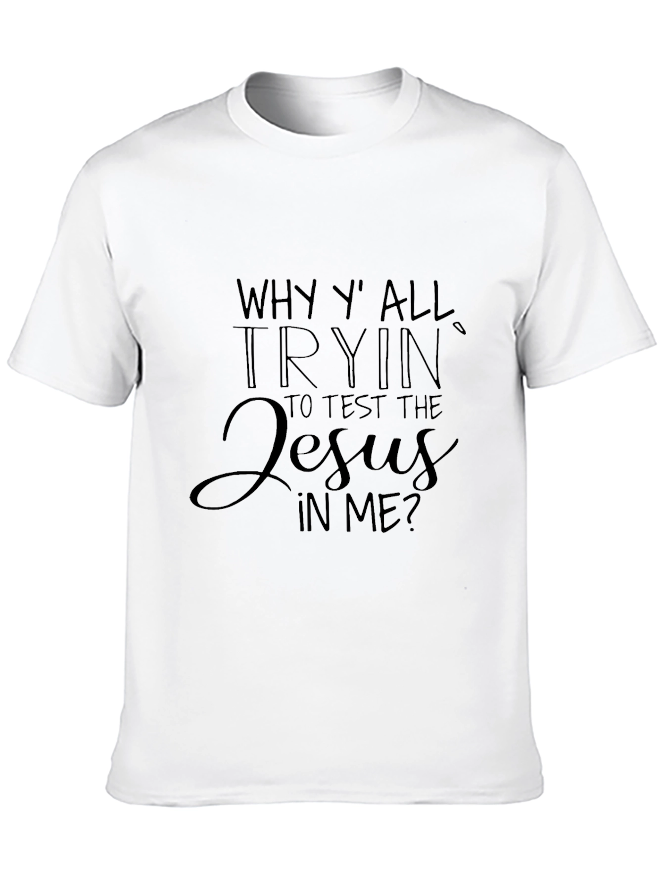 Why Yall Trying to Test the Jesus In Me T-Shirt