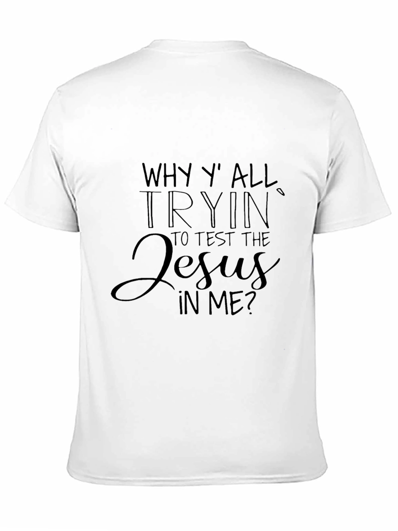 Why Yall Trying to Test the Jesus In Me T-Shirt