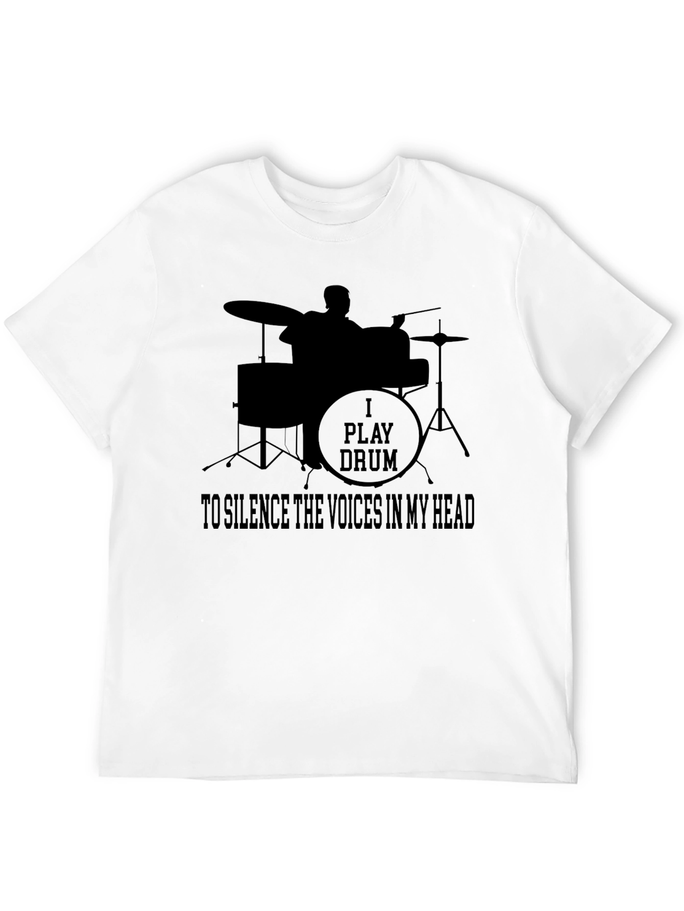Drummer T-Shirt: I Play Drums To Silence The Voices