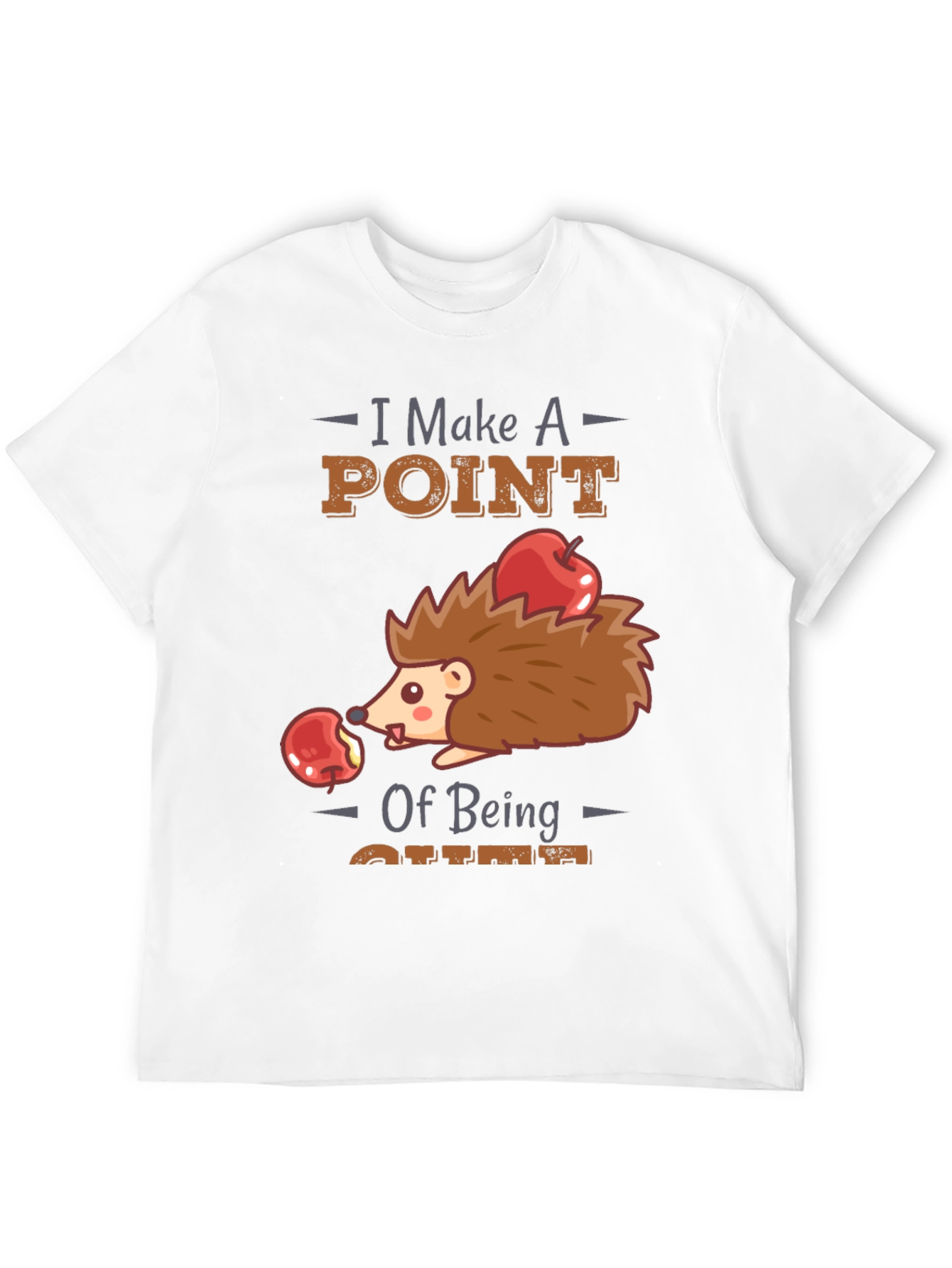 Cute Hedgehog T-Shirt - I Make A Point of Being Cute
