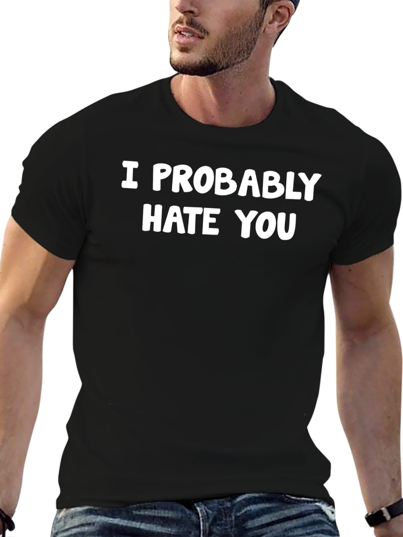 I Probably Hate You Graphic Tee - Sarcastic Humor T-Shirt