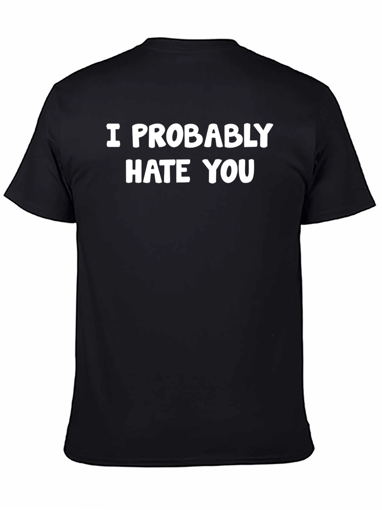 I Probably Hate You Graphic Tee - Sarcastic Humor T-Shirt