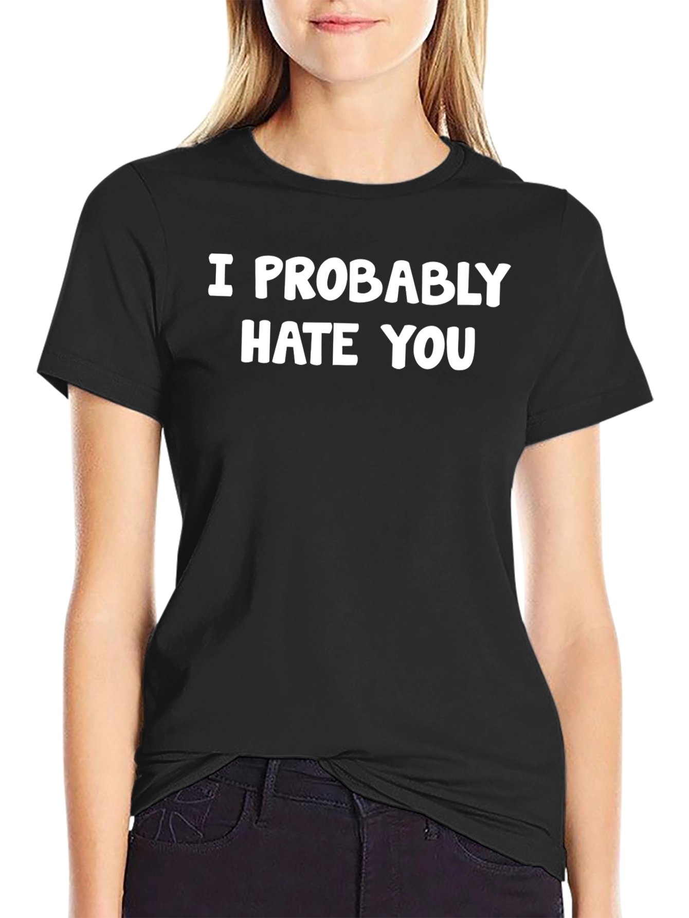 I Probably Hate You Graphic Tee - Sarcastic Humor T-Shirt