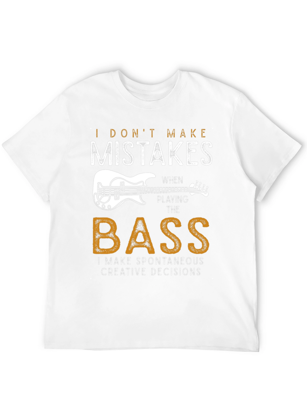 Bass Player T-Shirt: I Dont Make Mistakes