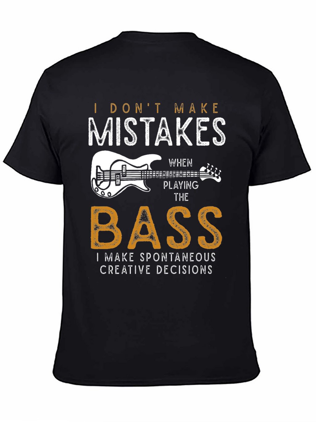 Bass Player T-Shirt: I Dont Make Mistakes
