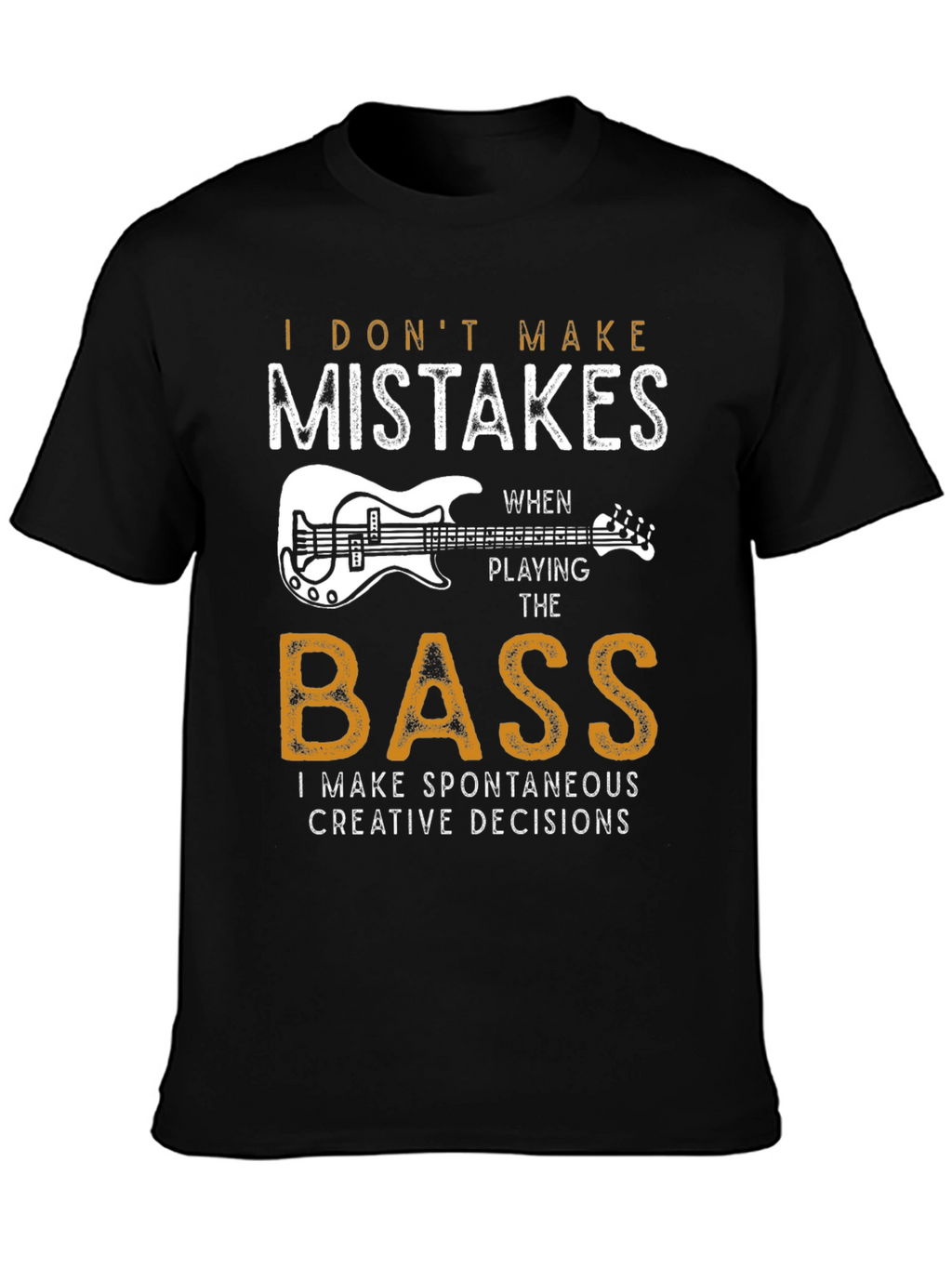 Bass Player T-Shirt: I Dont Make Mistakes