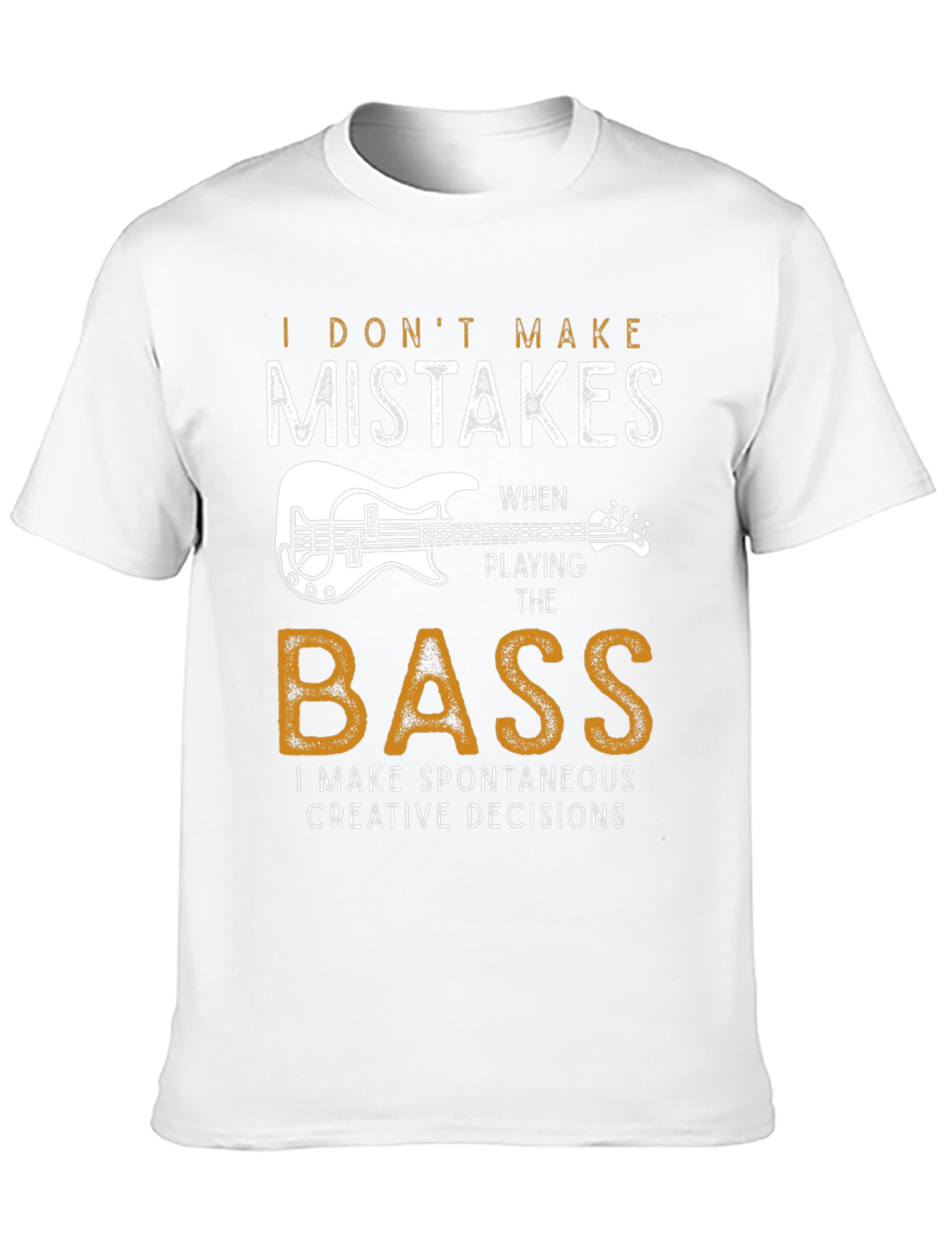 Bass Player T-Shirt: I Dont Make Mistakes