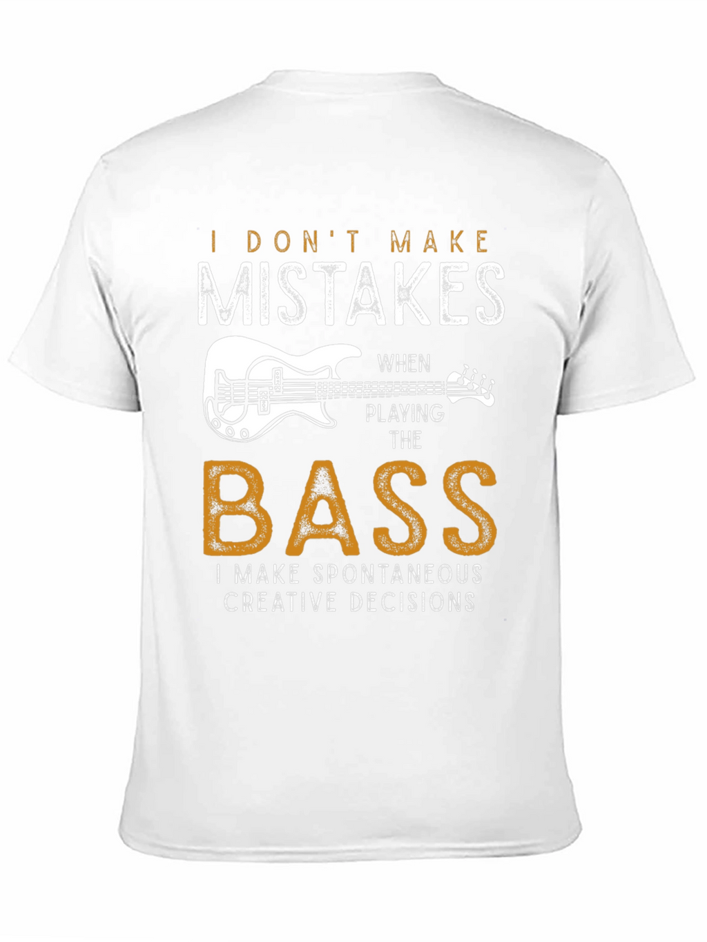 Bass Player T-Shirt: I Dont Make Mistakes