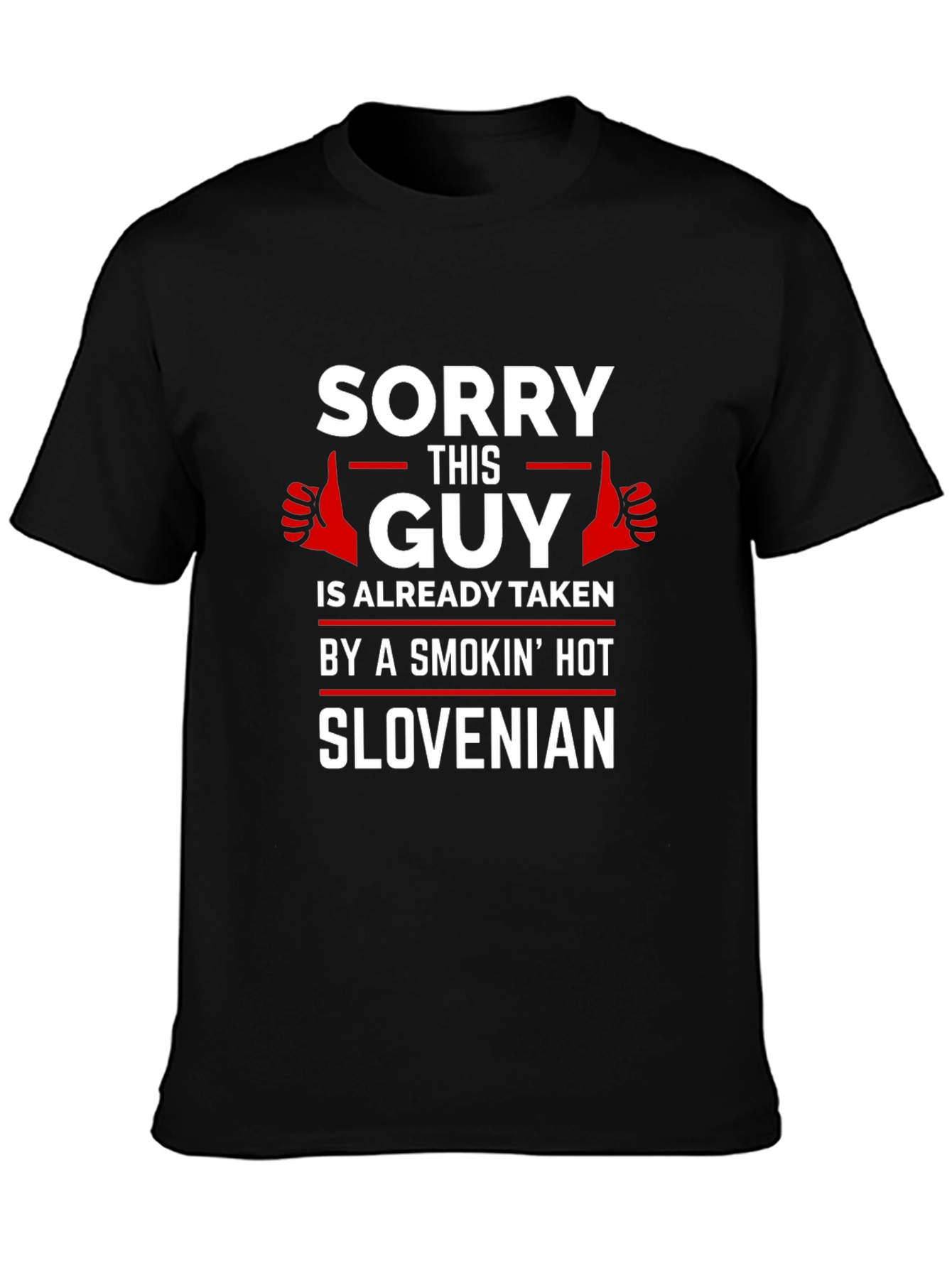 Sorry Guy Taken by Smokin Hot Slovenian T-Shirt