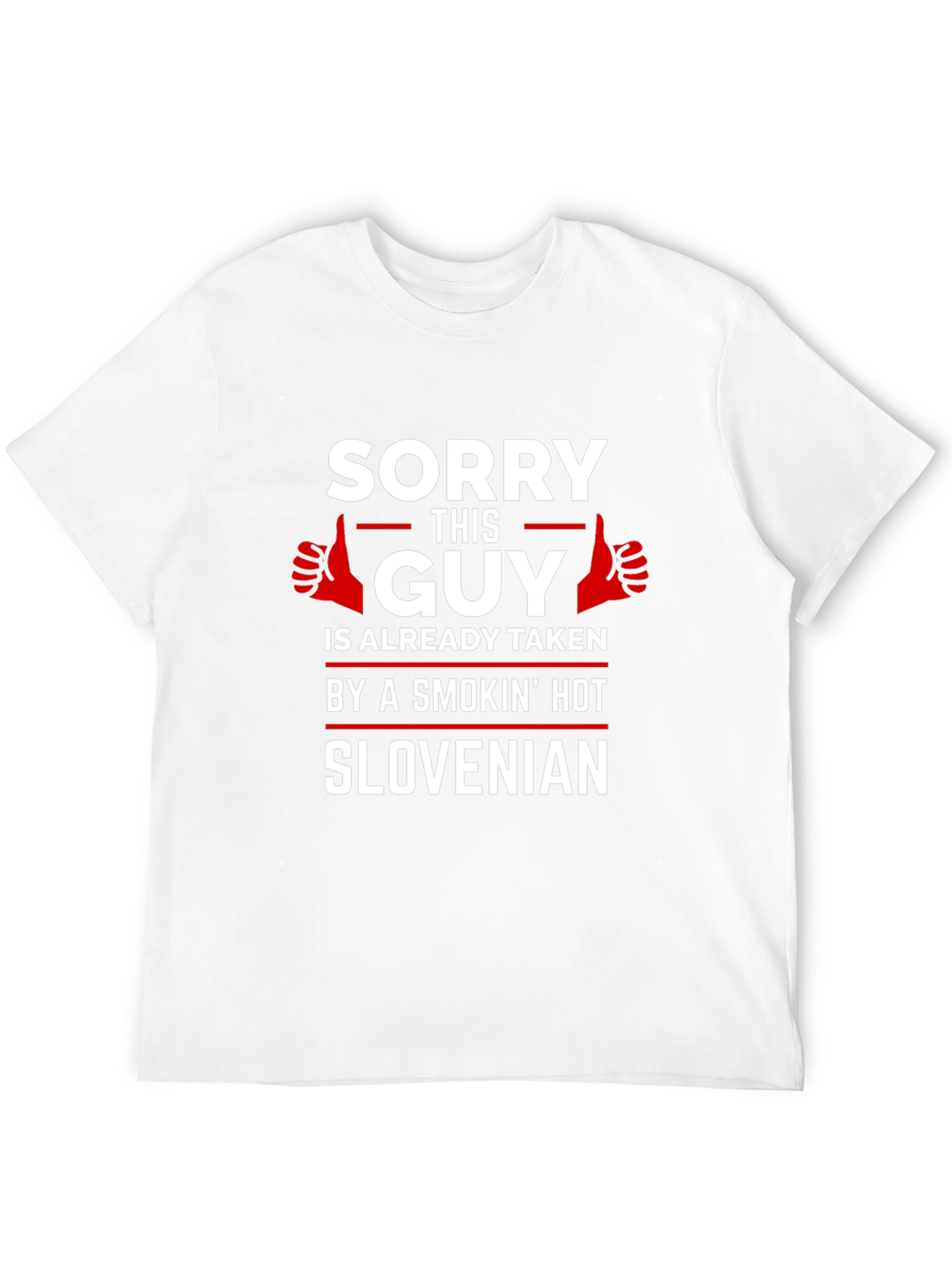 Sorry Guy Taken by Smokin Hot Slovenian T-Shirt