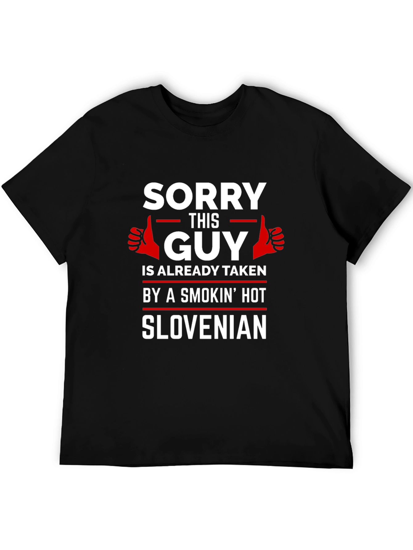 Sorry Guy Taken by Smokin Hot Slovenian T-Shirt