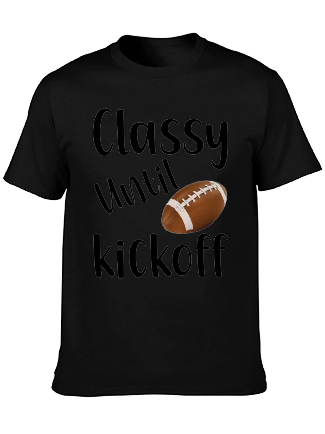 Classy Until Kickoff Football T-Shirt