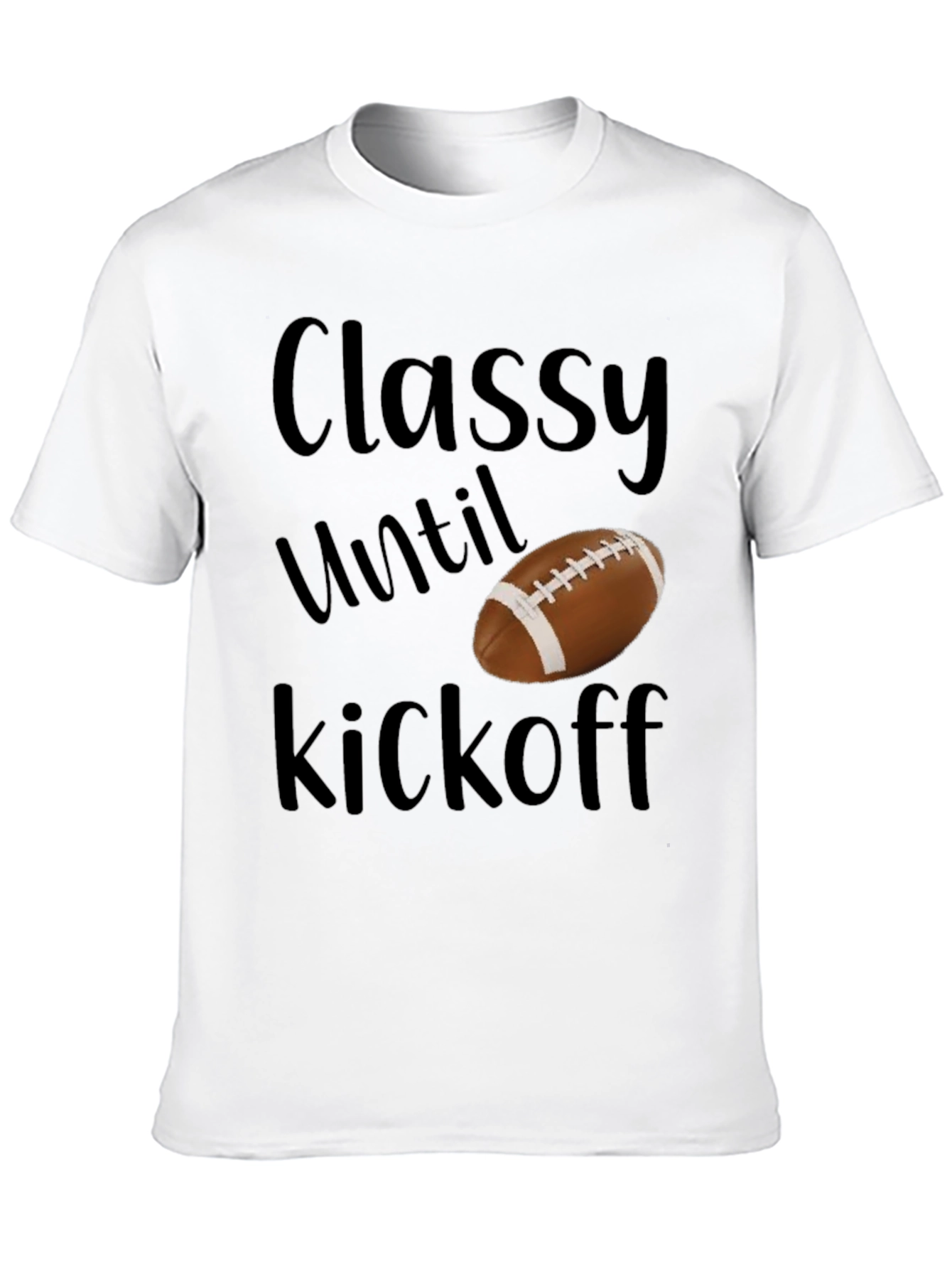 Classy Until Kickoff Football T-Shirt
