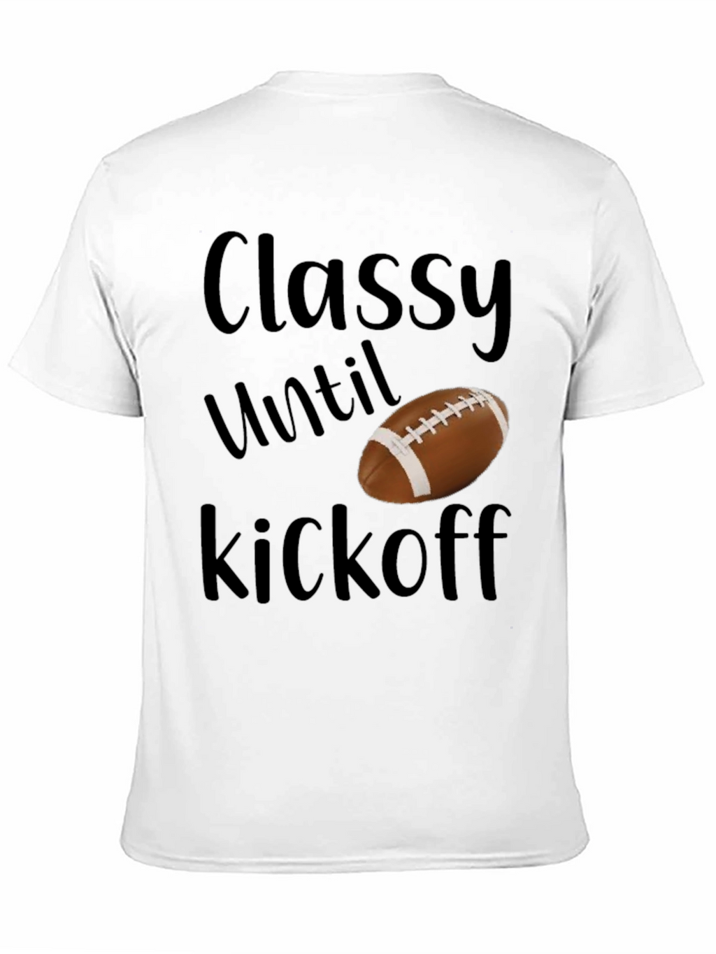 Classy Until Kickoff Football T-Shirt