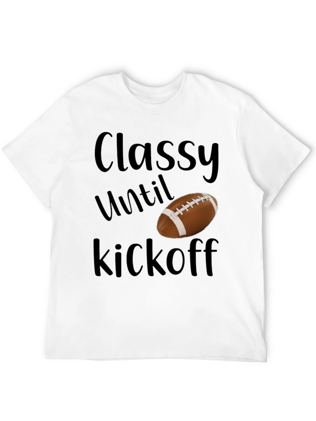 Classy Until Kickoff Football T-Shirt