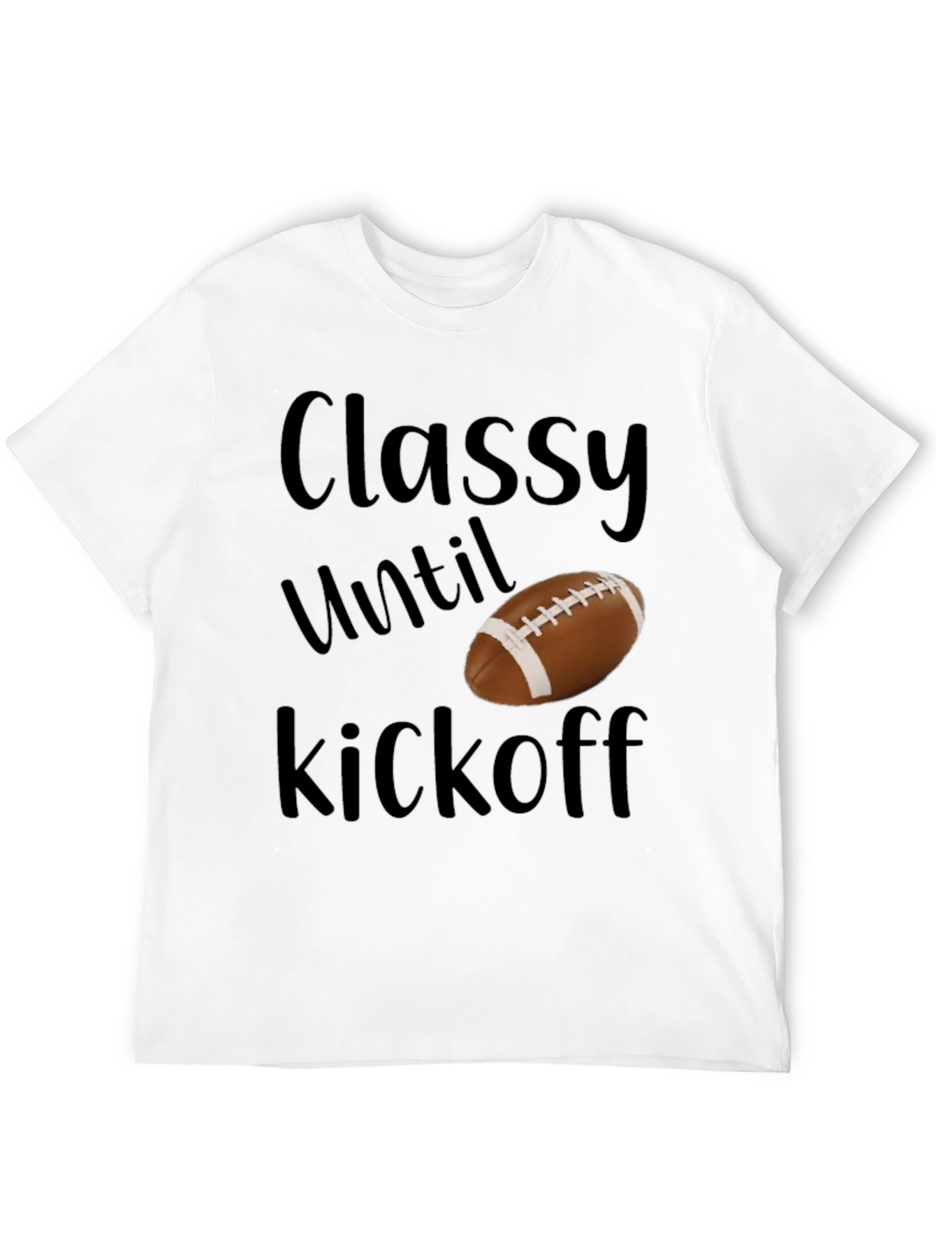 Classy Until Kickoff Football T-Shirt