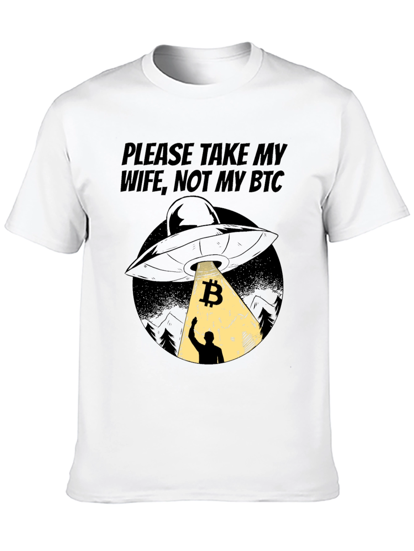 Bitcoin UFO T-Shirt - Please Take My Wife Not My BTC