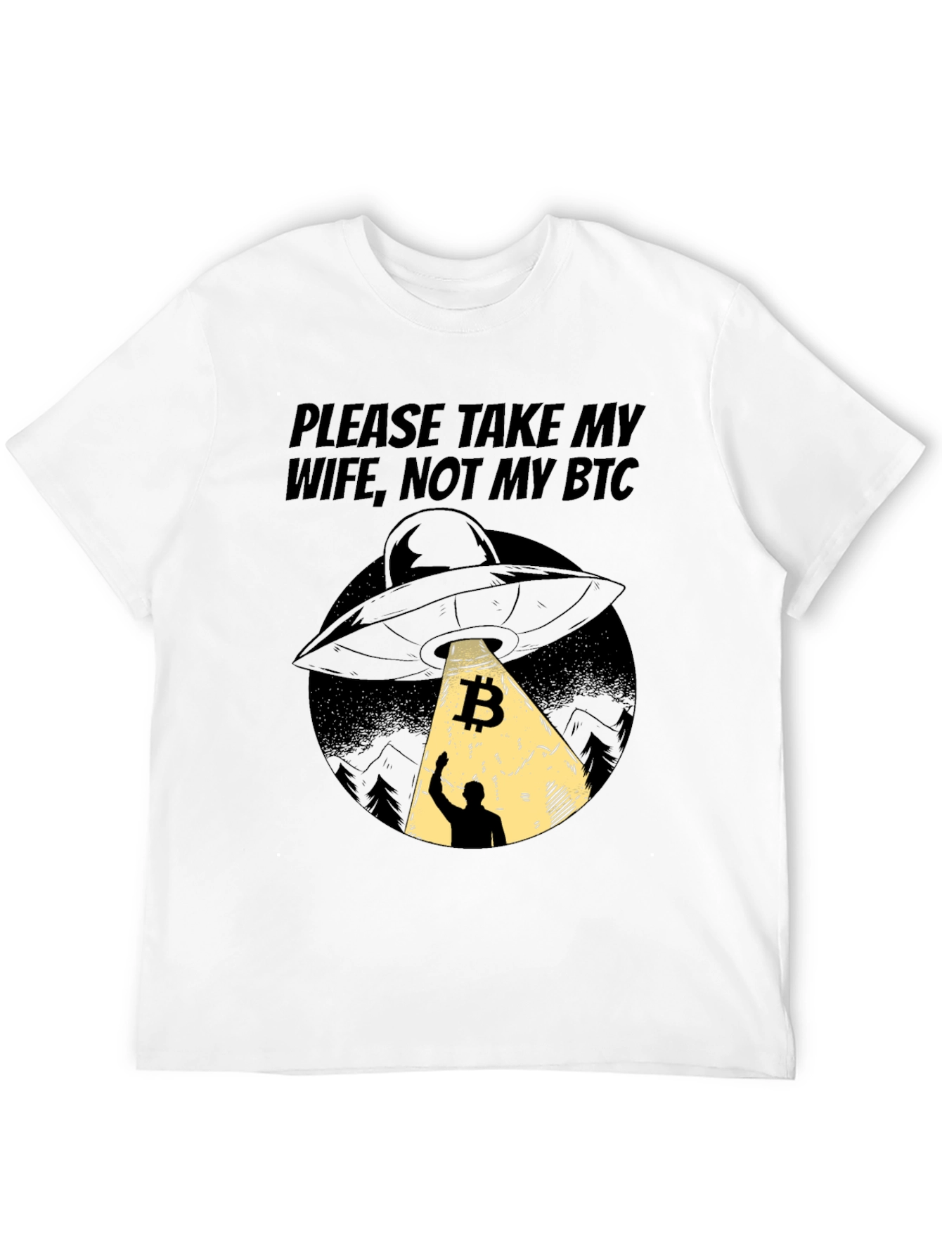 Bitcoin UFO T-Shirt - Please Take My Wife Not My BTC