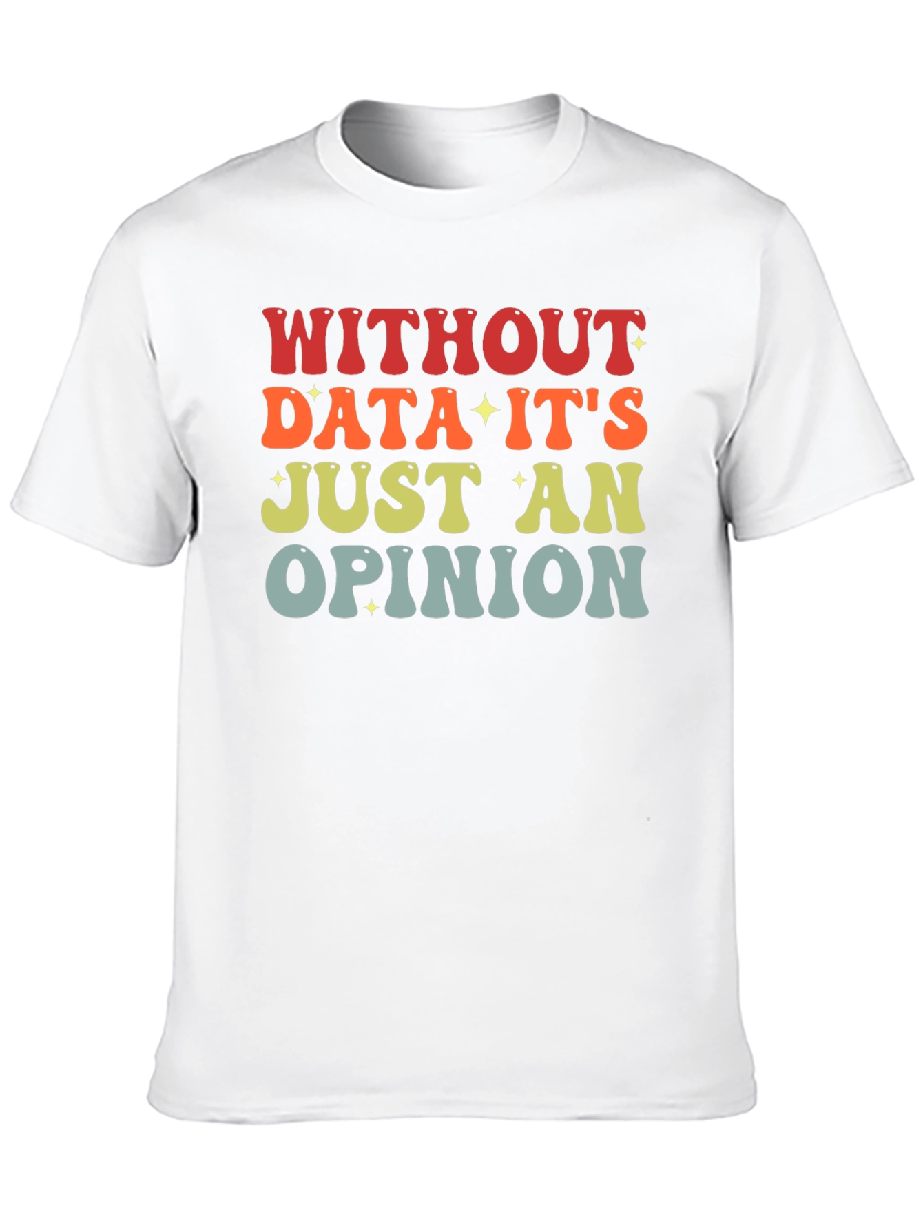 Data-Driven T-Shirt: Without Data Its Just an Opinion