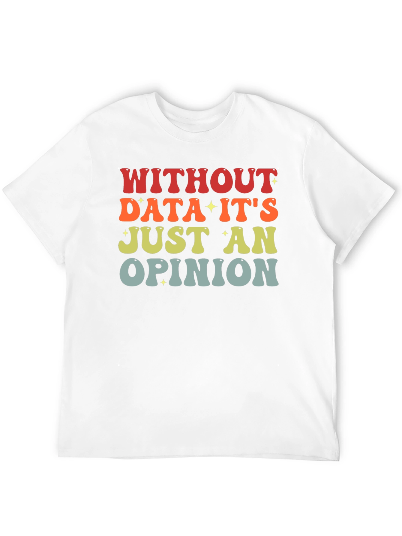 Data-Driven T-Shirt: Without Data Its Just an Opinion