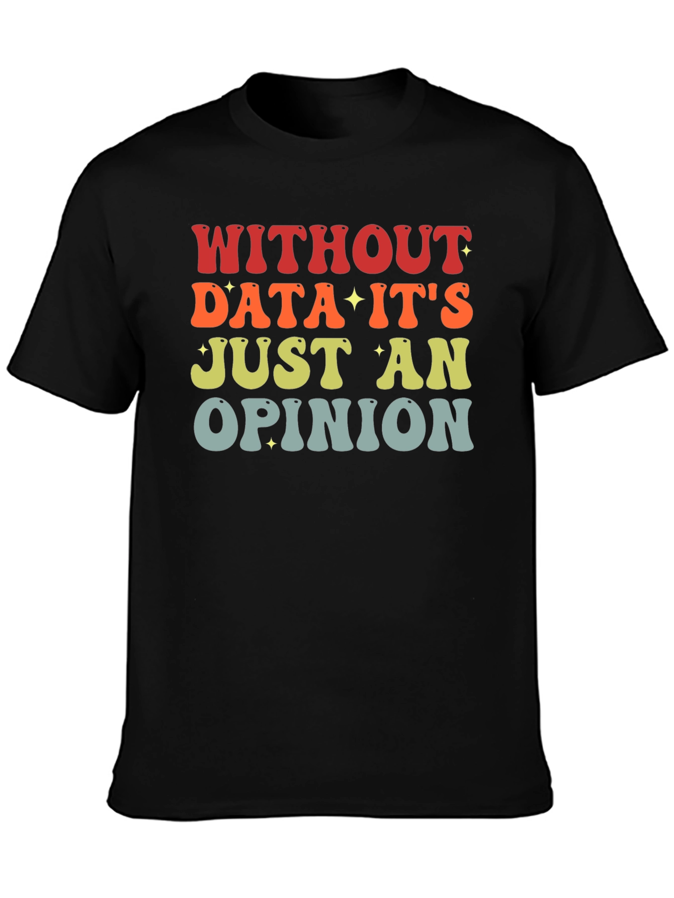 Data-Driven T-Shirt: Without Data Its Just an Opinion