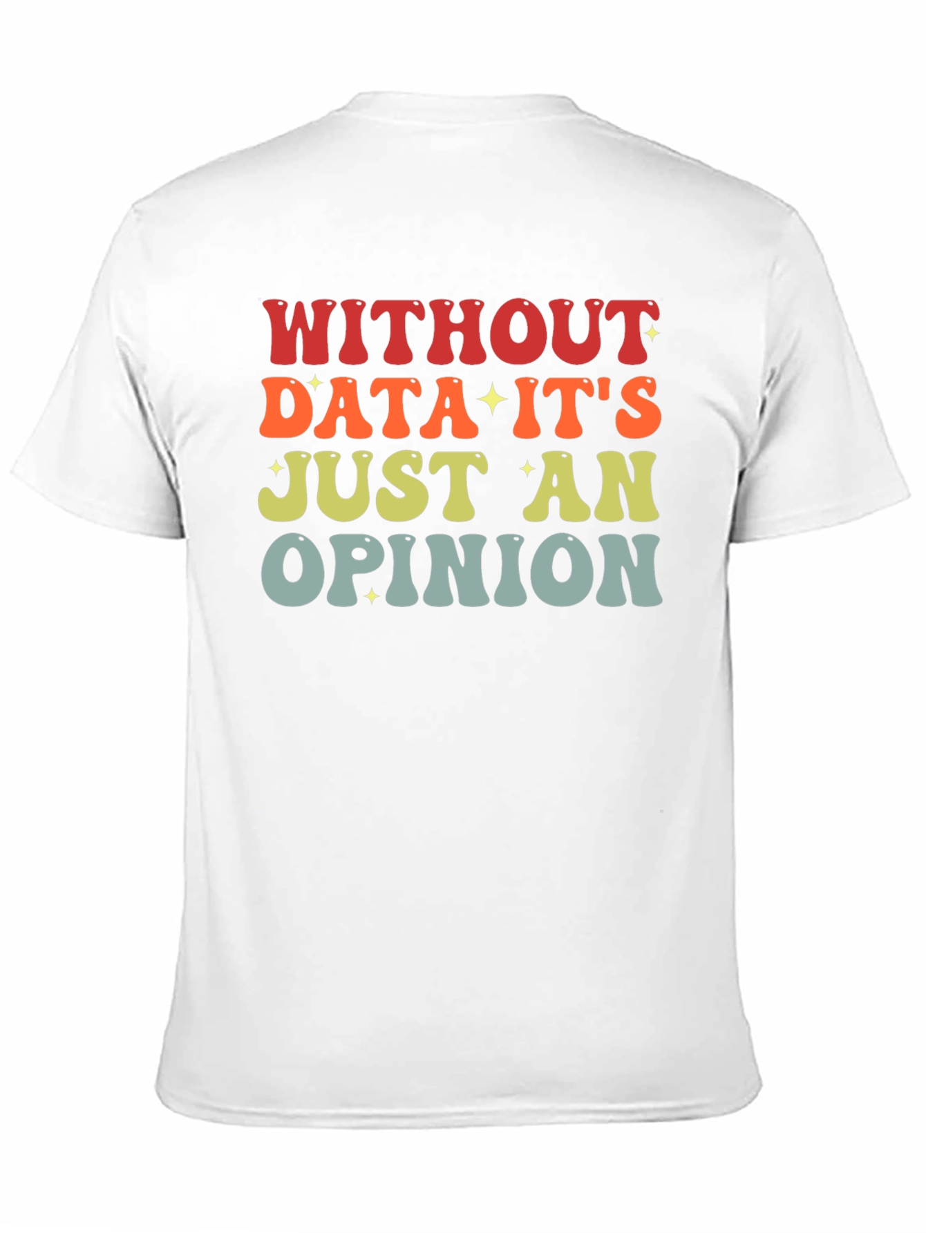 Data-Driven T-Shirt: Without Data Its Just an Opinion
