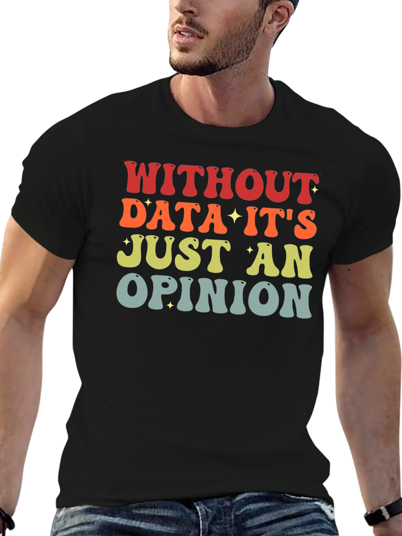 Data-Driven T-Shirt: Without Data Its Just an Opinion