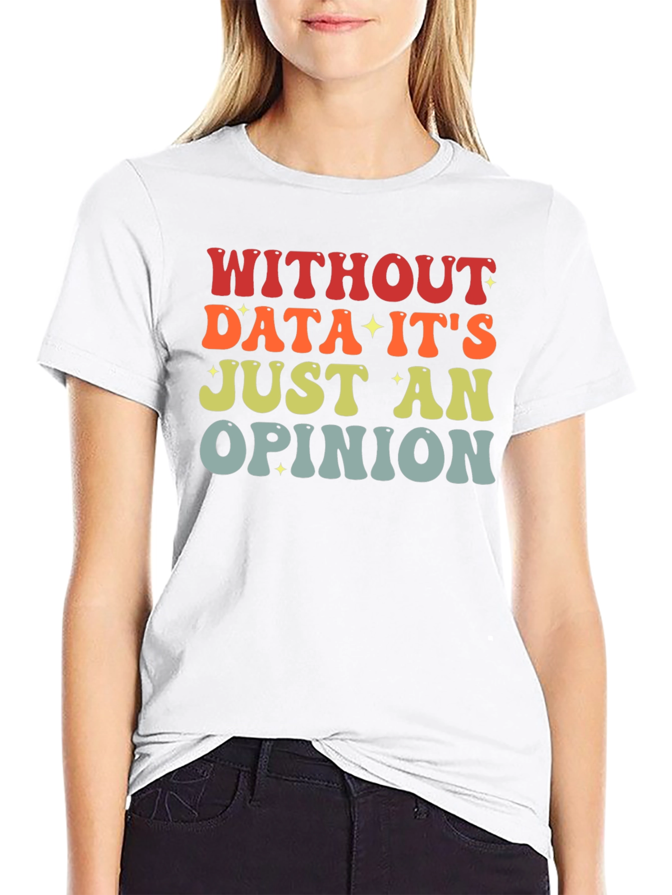 Data-Driven T-Shirt: Without Data Its Just an Opinion