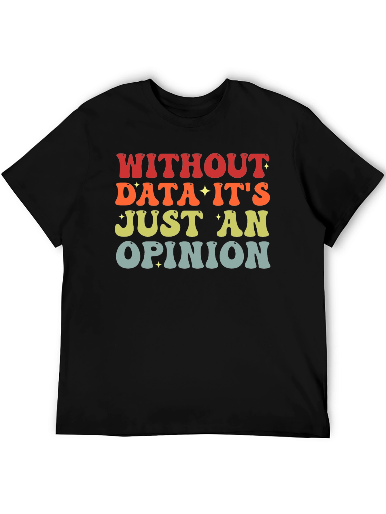 Data-Driven T-Shirt: Without Data Its Just an Opinion