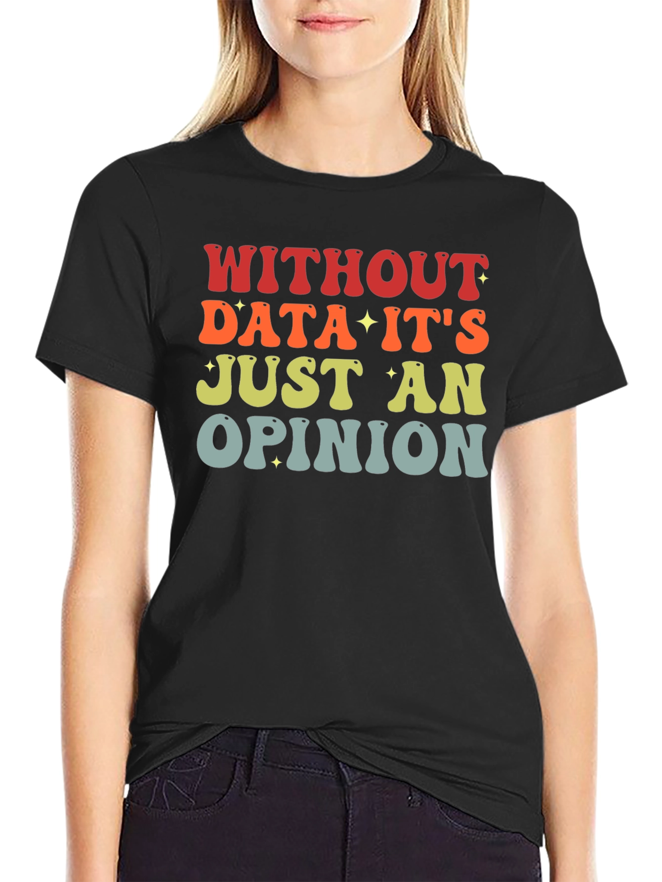 Data-Driven T-Shirt: Without Data Its Just an Opinion