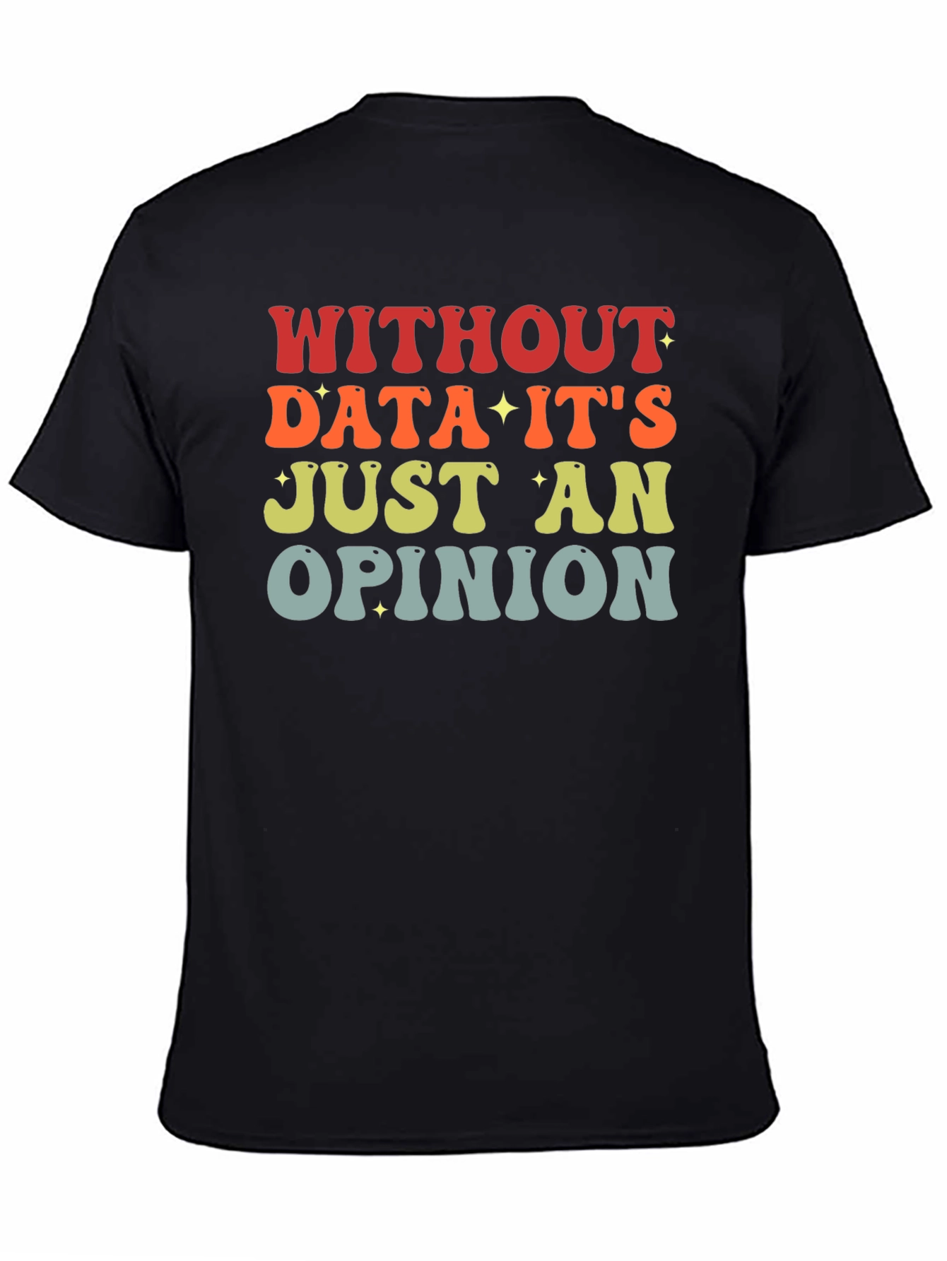 Data-Driven T-Shirt: Without Data Its Just an Opinion