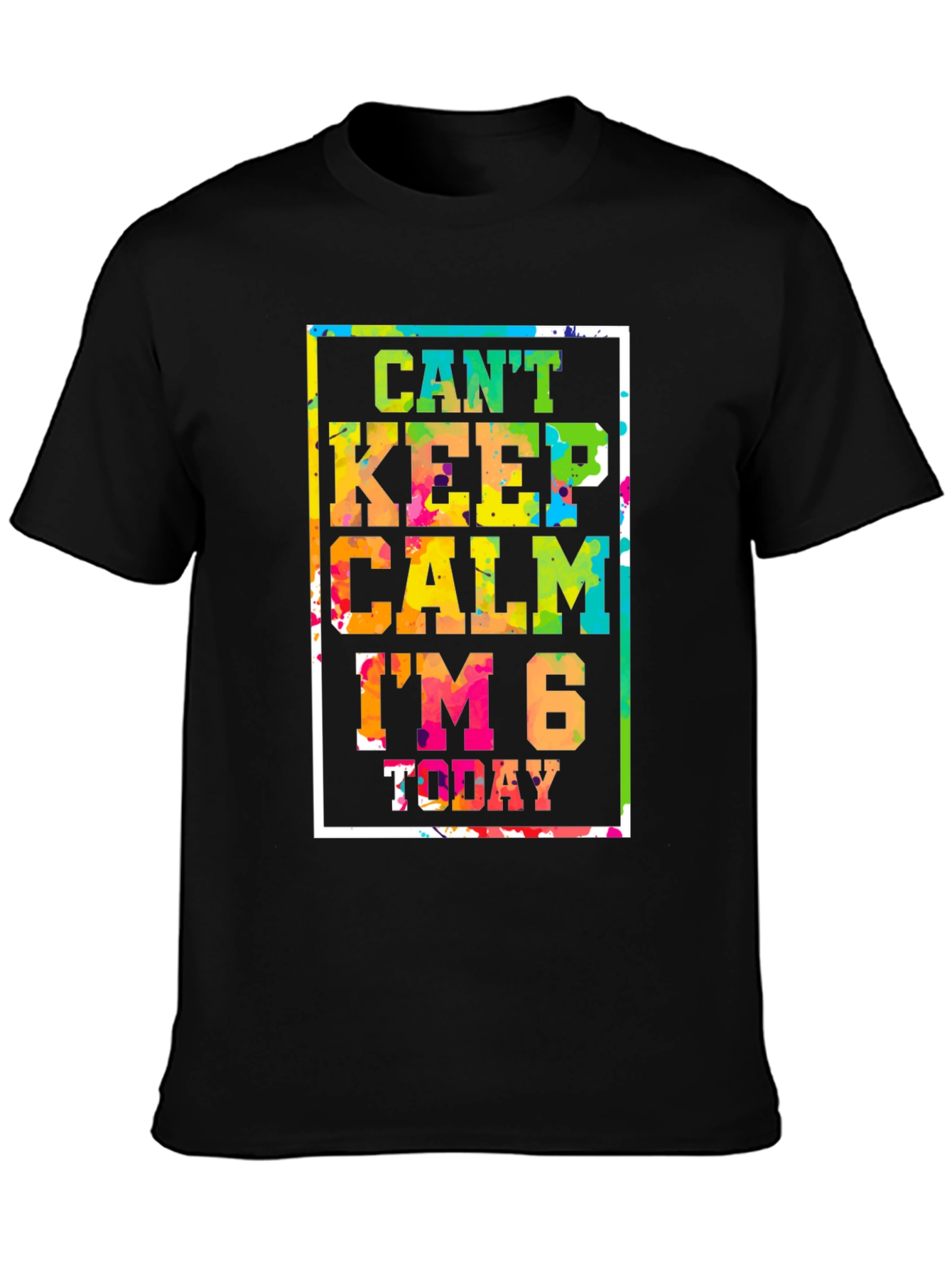 Cant Keep Calm Im 6 Today T-Shirt