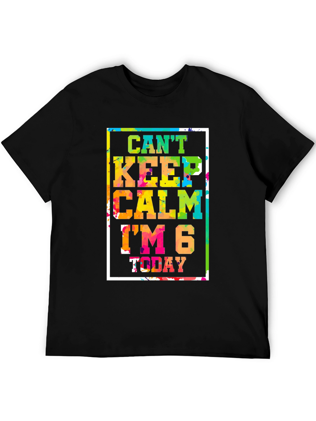 Cant Keep Calm Im 6 Today T-Shirt