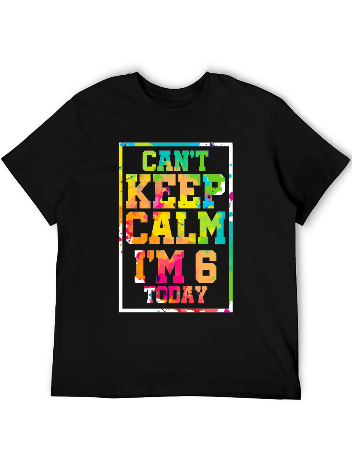Cant Keep Calm Im 6 Today T-Shirt