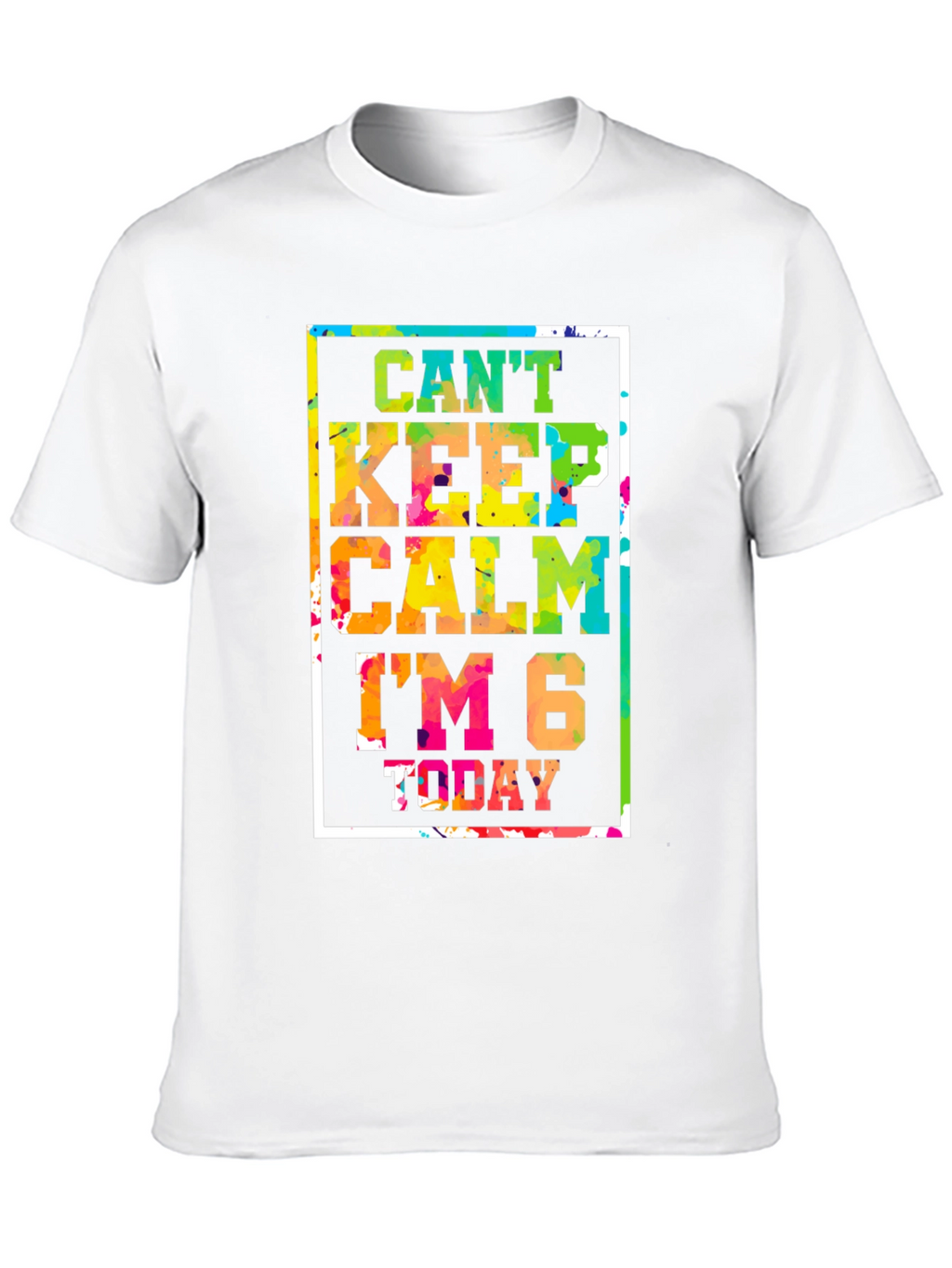 Cant Keep Calm Im 6 Today T-Shirt