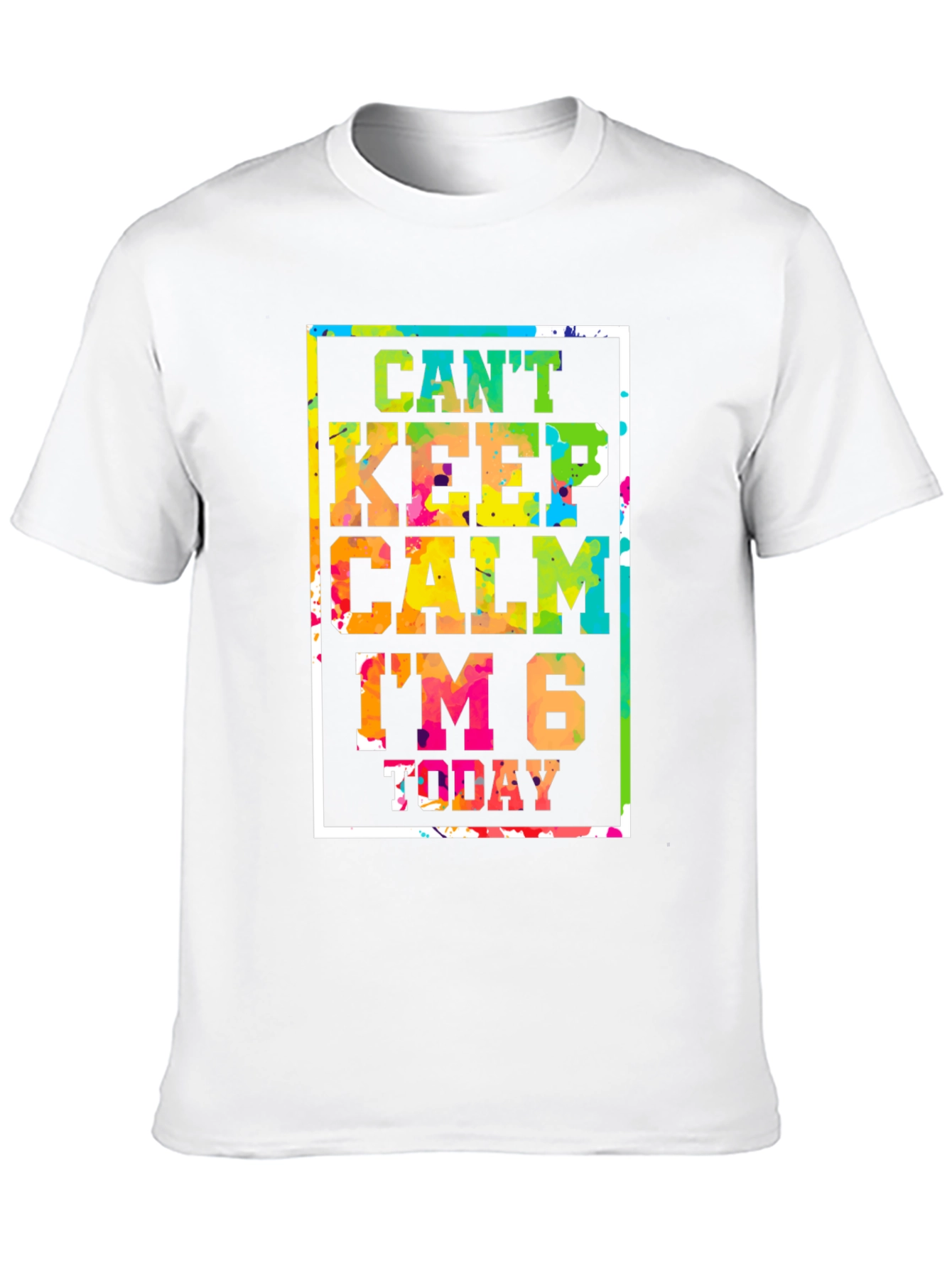 Cant Keep Calm Im 6 Today T-Shirt