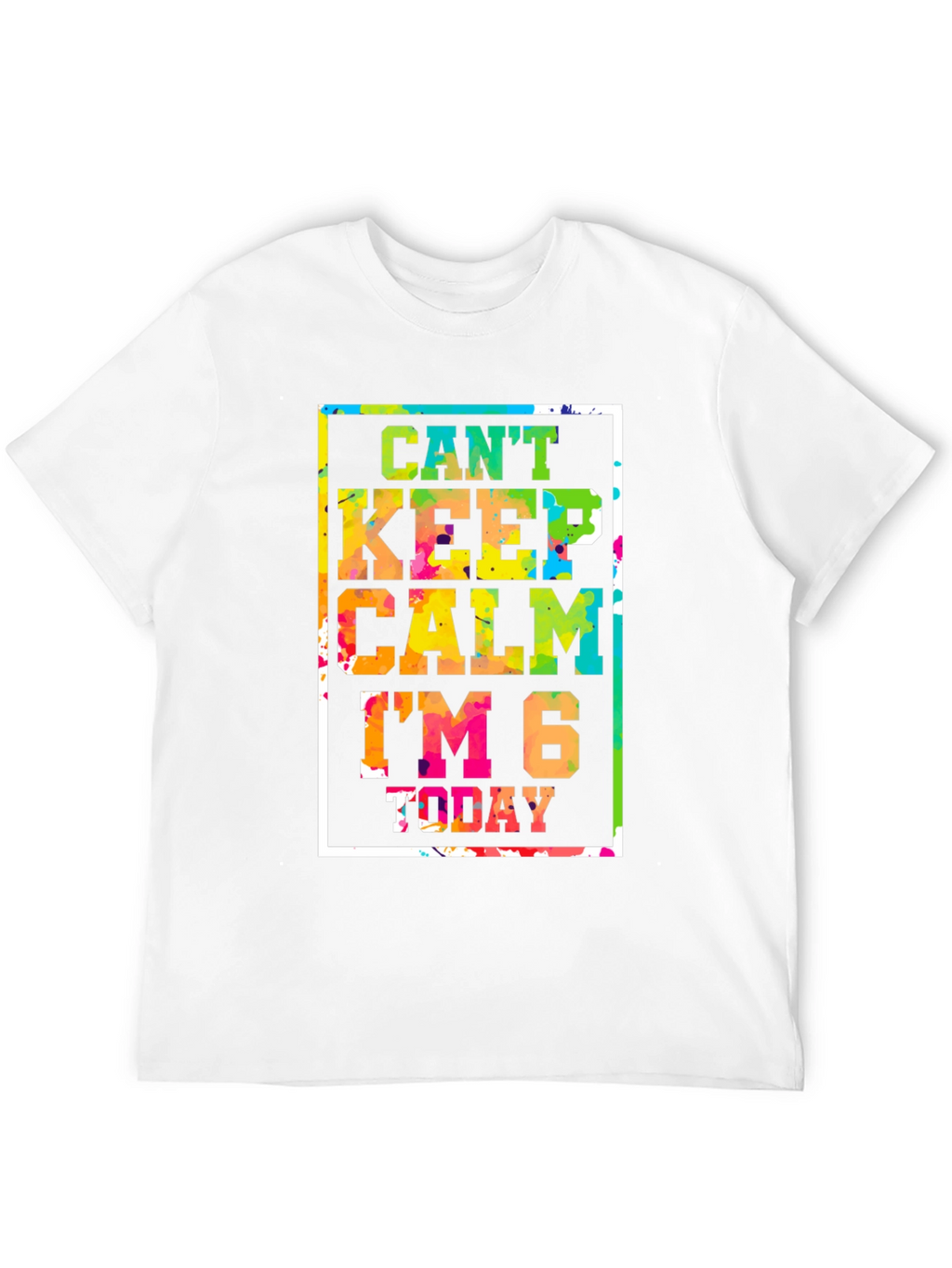 Cant Keep Calm Im 6 Today T-Shirt