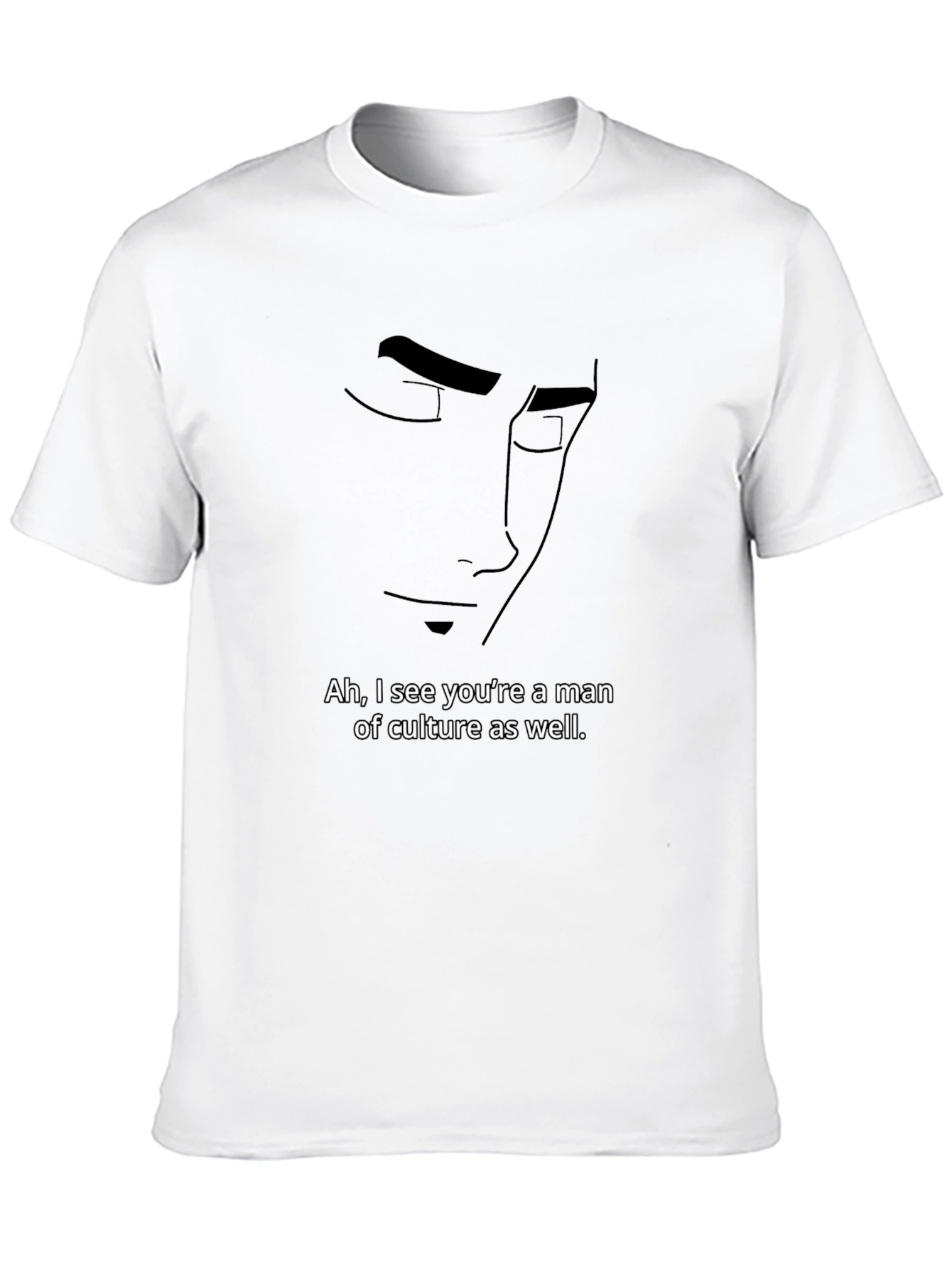 Ah I See Youre a Man of Culture T-Shirt