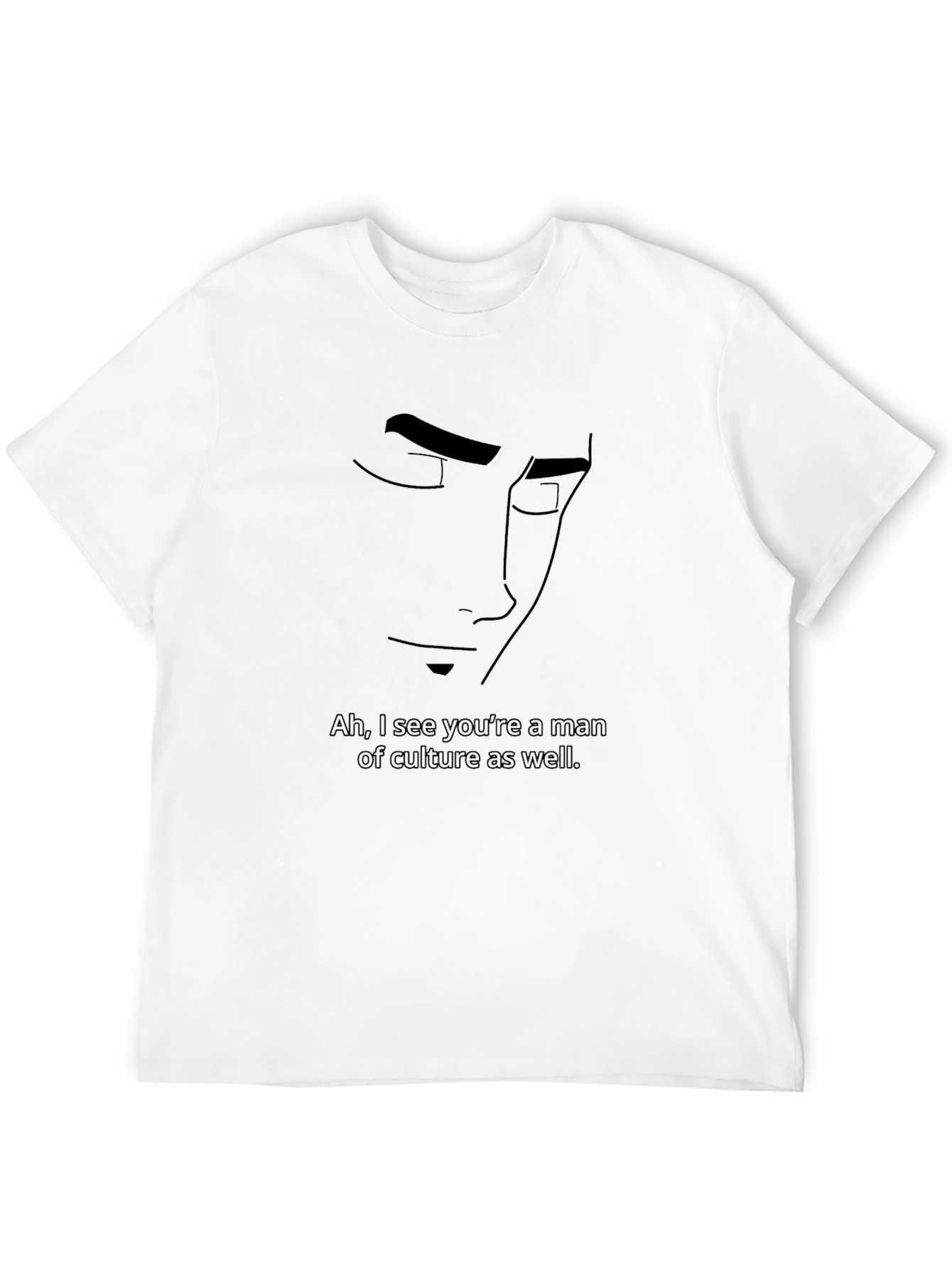 Ah I See Youre a Man of Culture T-Shirt