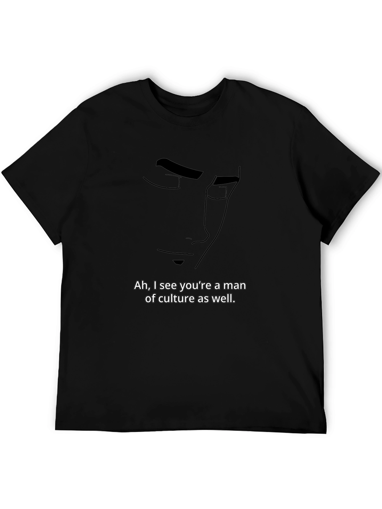 Ah I See Youre a Man of Culture T-Shirt