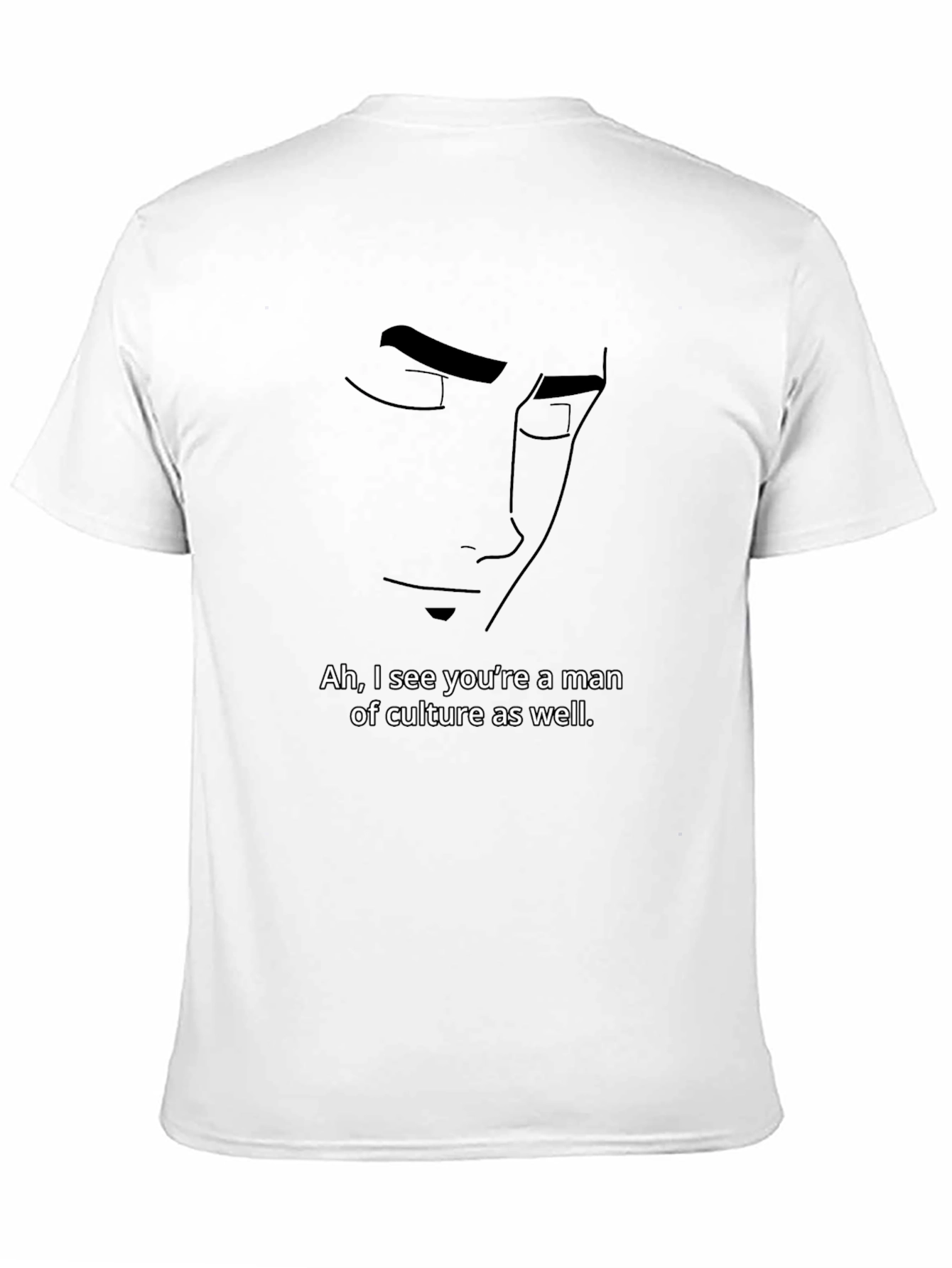 Ah I See Youre a Man of Culture T-Shirt