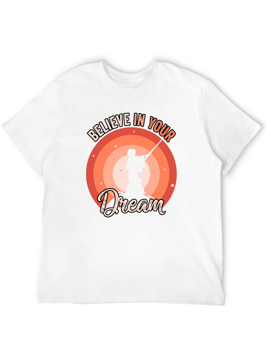 Believe In Your Dream T-Shirt