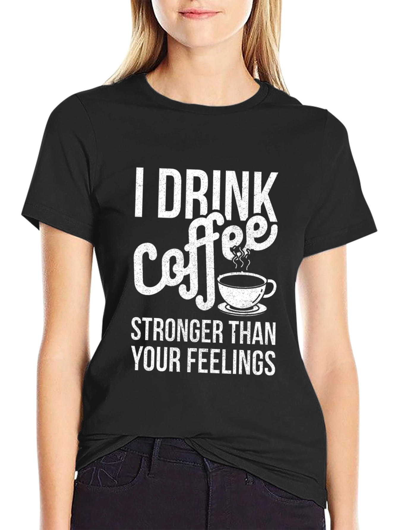 Coffee Lover T-Shirt - I Drink Coffee Stronger Than Your Feelings