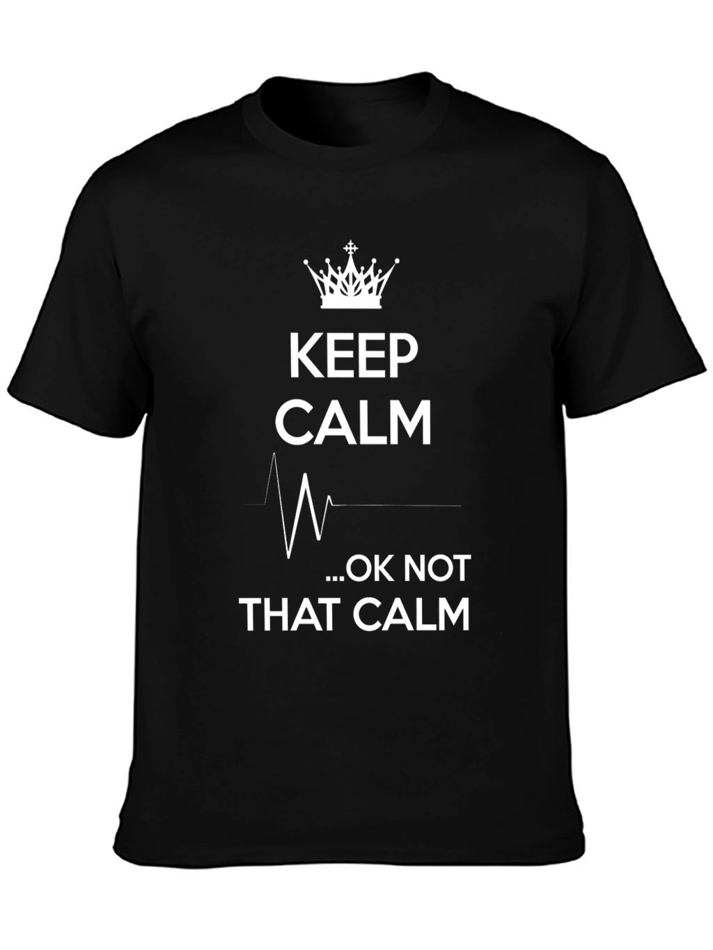 Keep Calm...Ok Not That Calm Graphic T-Shirt