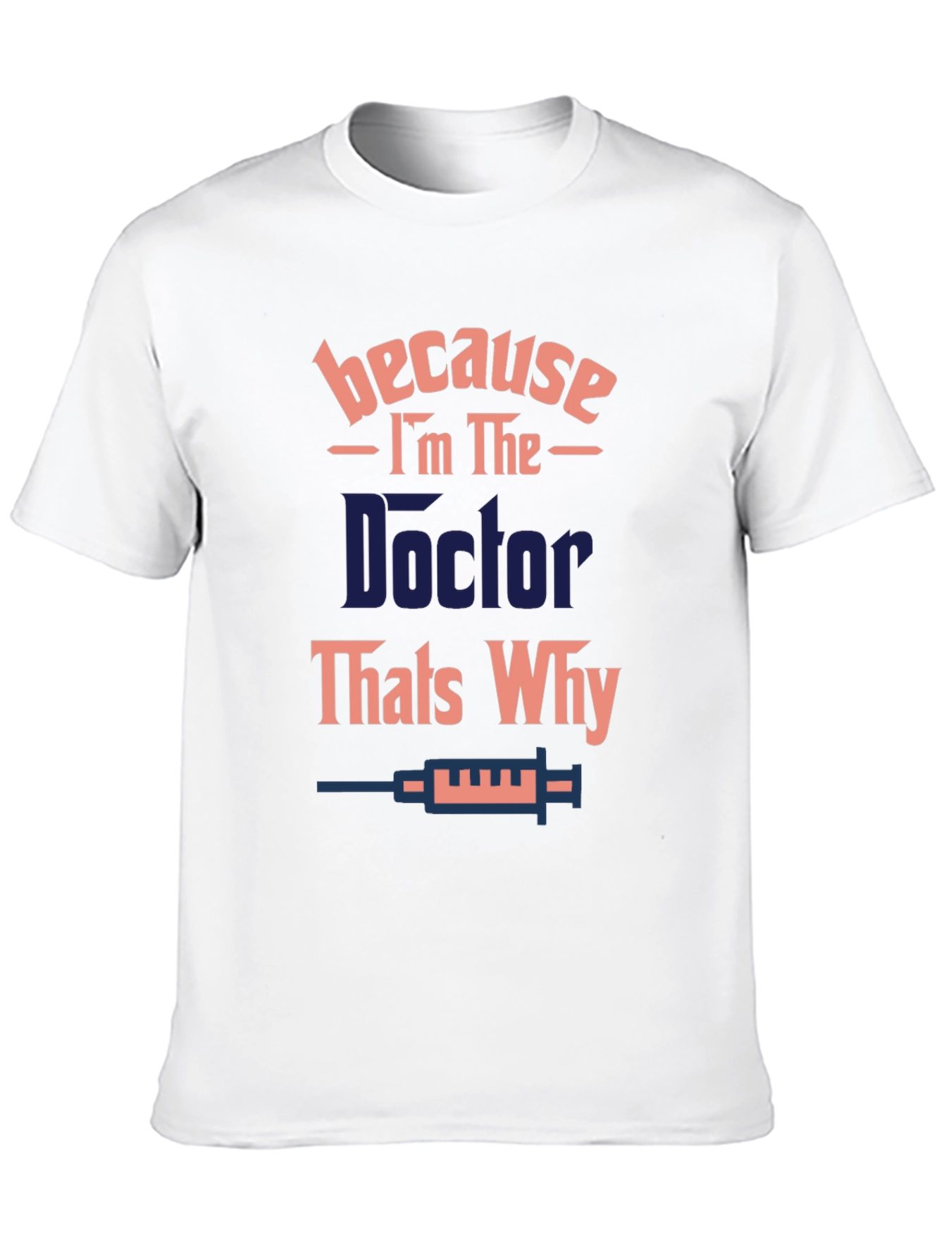 Doctor T-Shirt - Because Im The Doctor