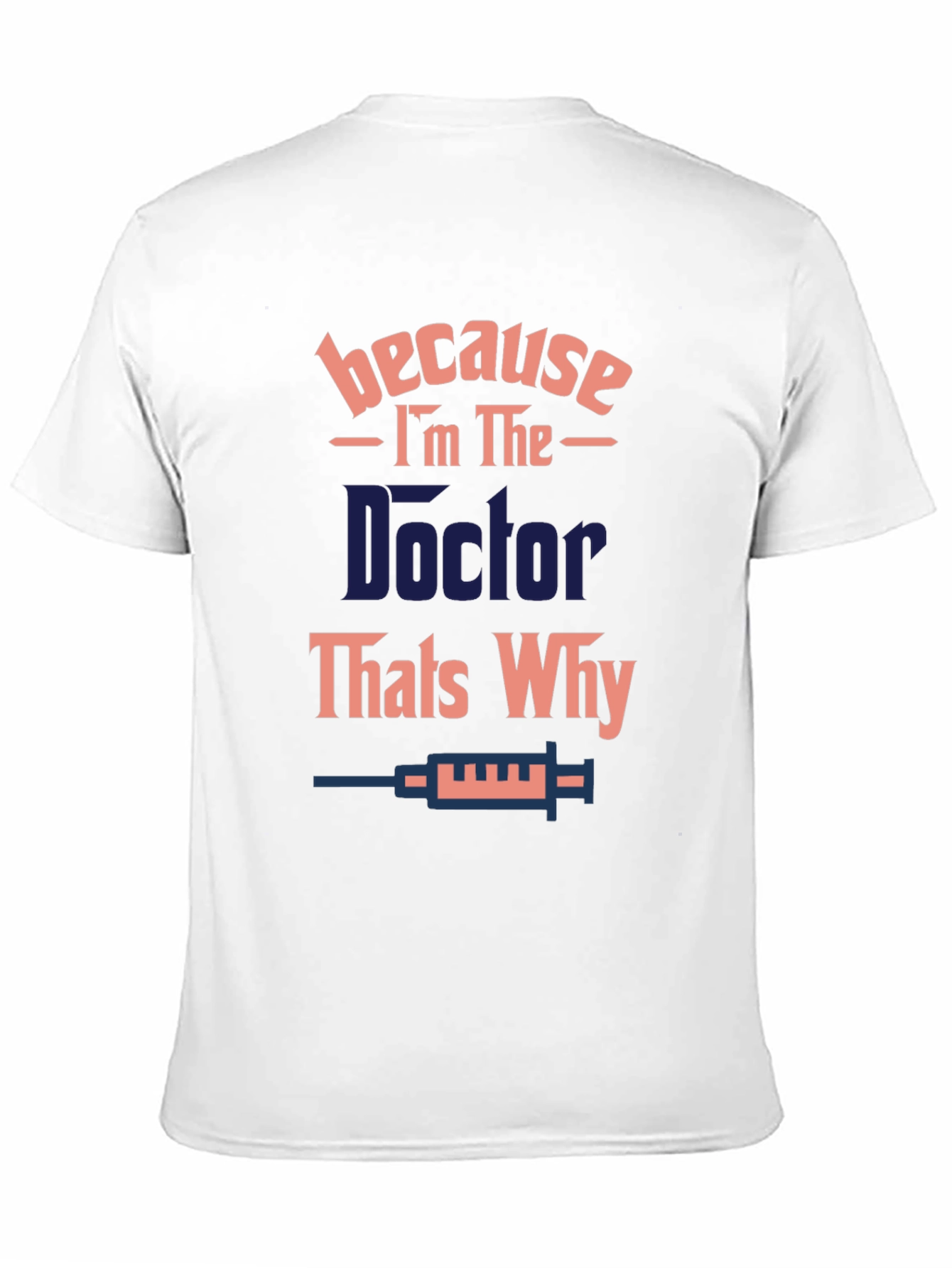 Doctor T-Shirt - Because Im The Doctor