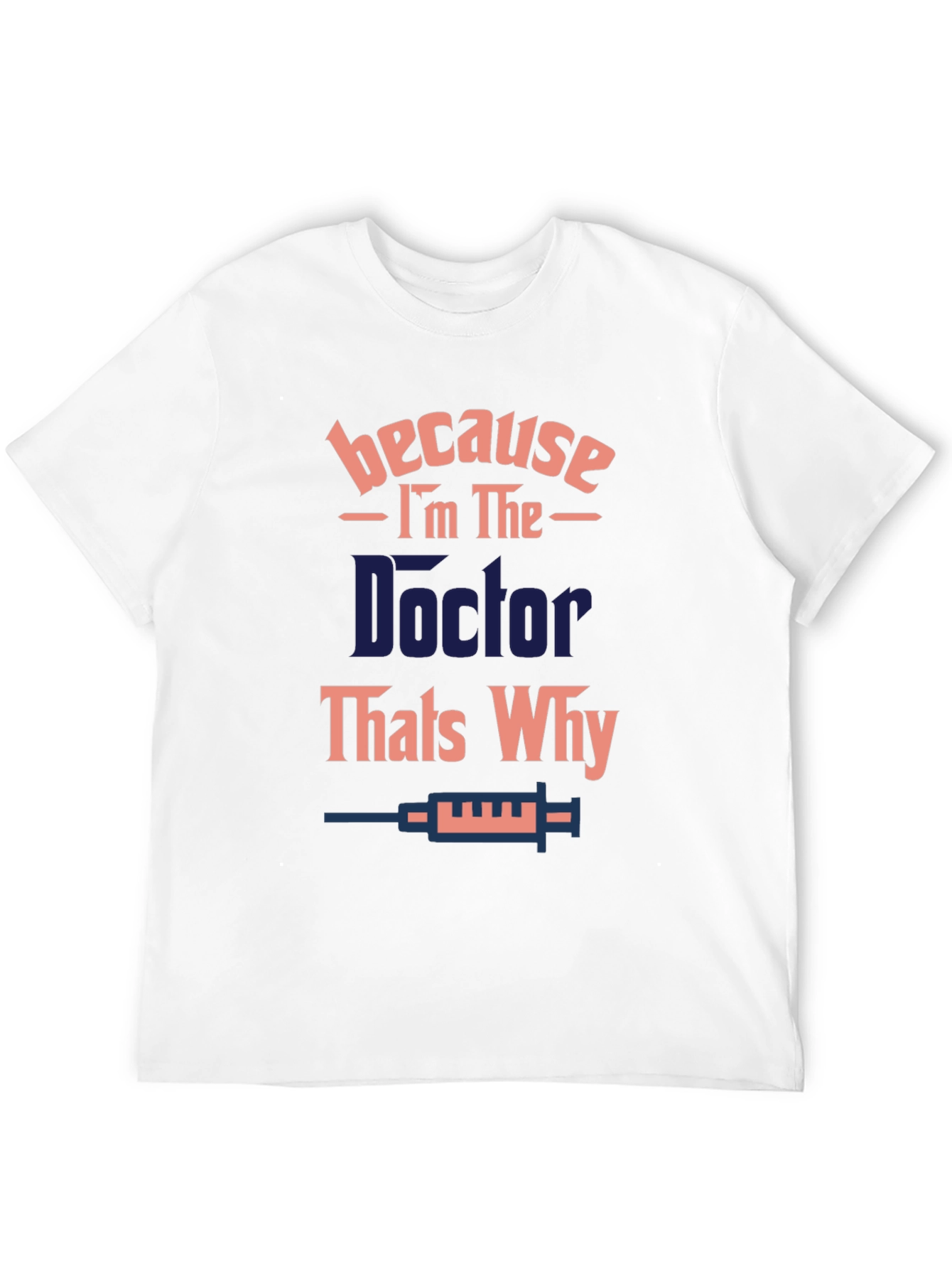 Doctor T-Shirt - Because Im The Doctor