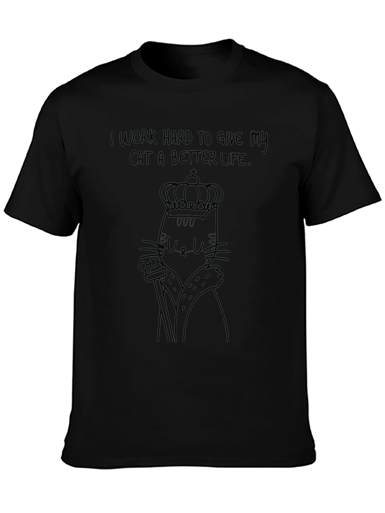 Cat King Graphic Tee - I Work Hard For My Cat